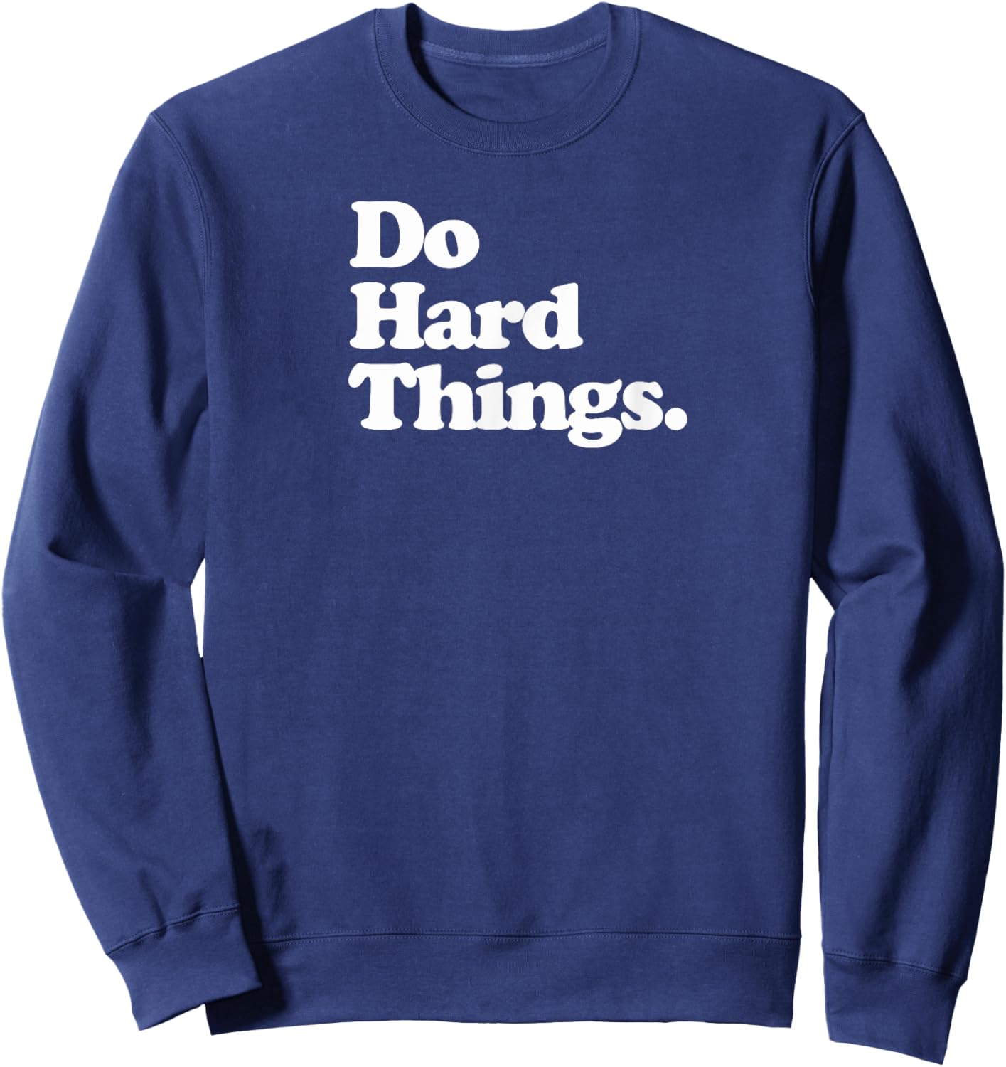 Do Hard Things - Motivation Sweatshirt - Sweatshirt | Navy