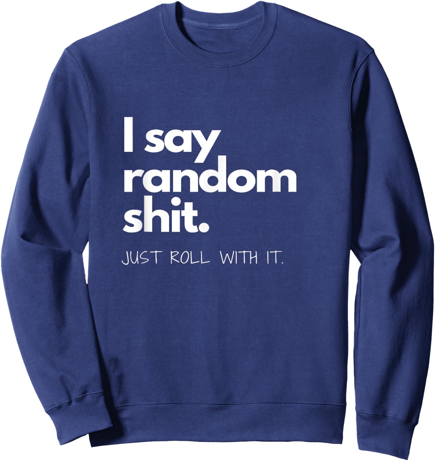 I say Random Shit Sweatshirt - Sweatshirt | Navy