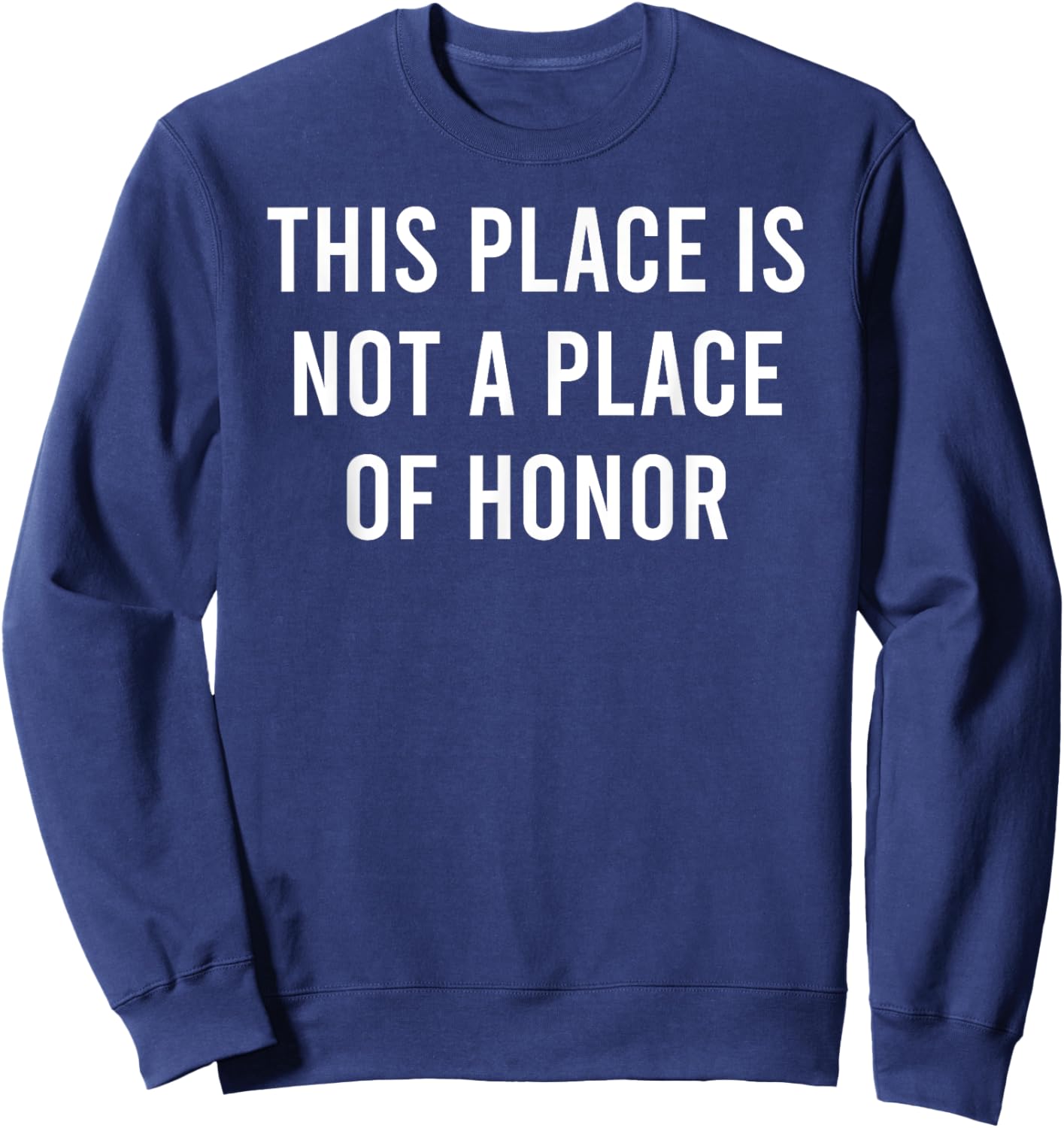 This Place Is Not A Place Of Honor Sweatshirt - Sweatshirt | Navy
