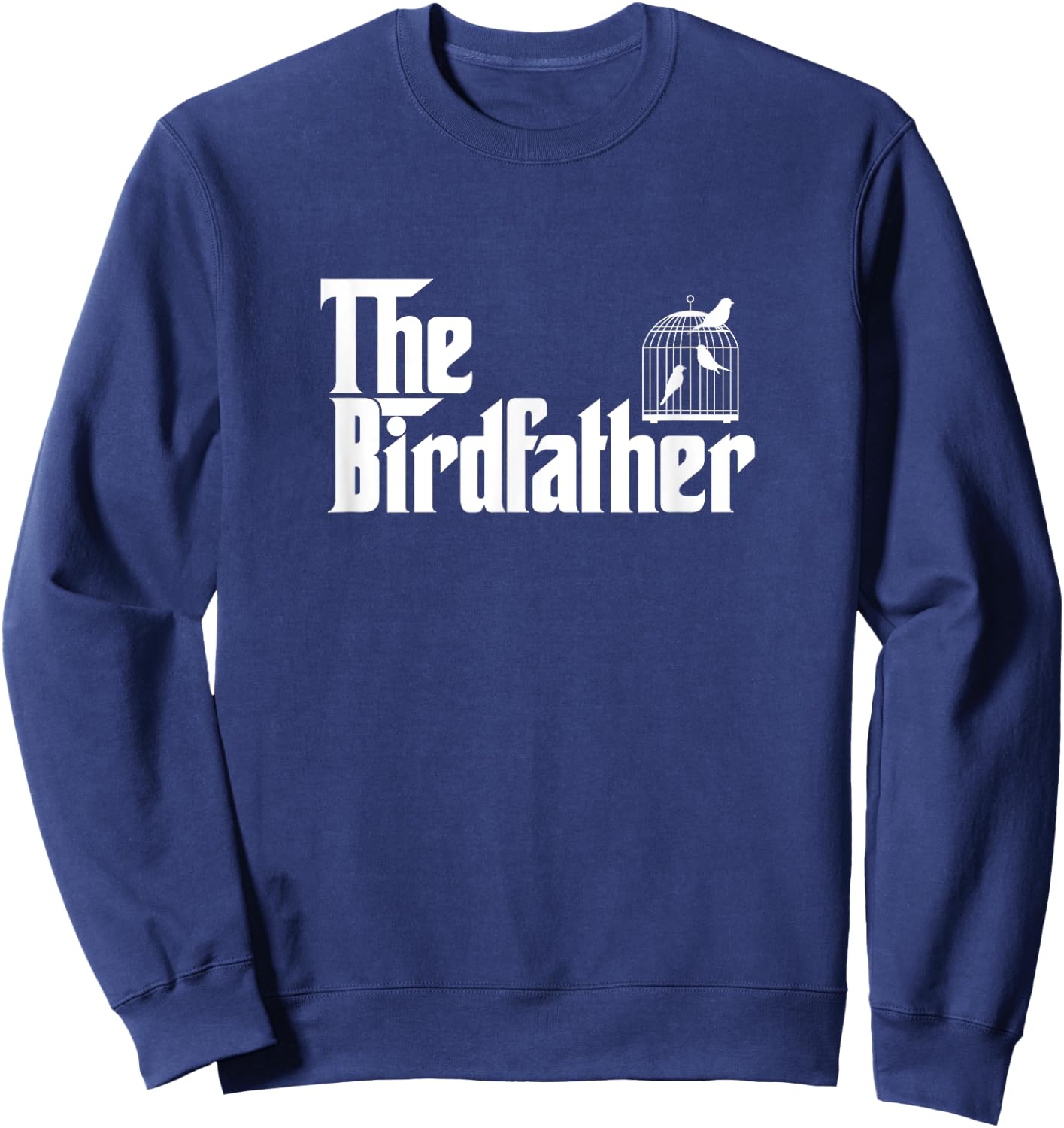 Funny Bird Owner Gift The Birdfather Bird Father Gift Sweatshirt - Sweatshirt | Navy