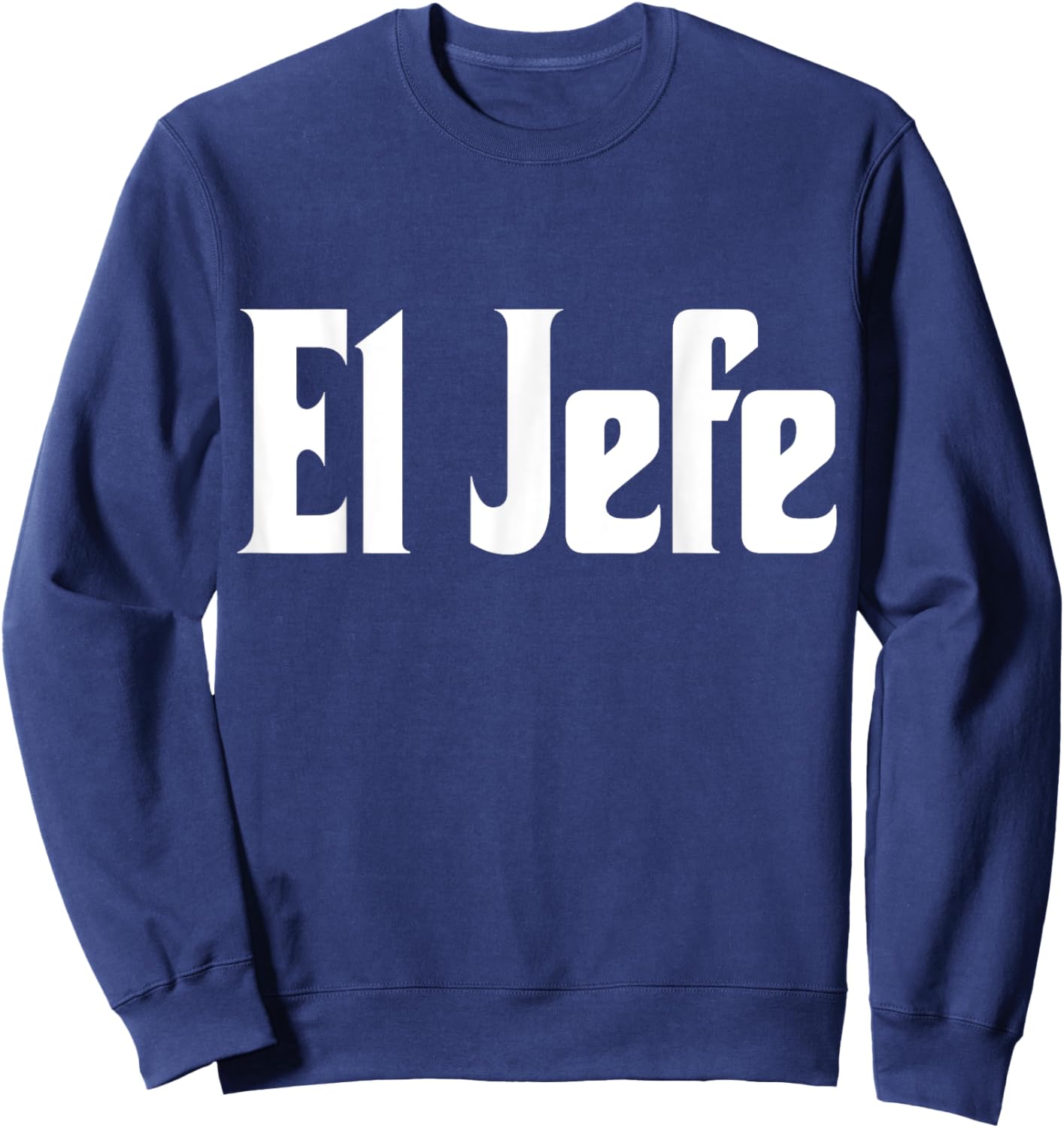 El Jefe The Boss Cool Spanish Latin Design Call Me El Jefe Sweatshirt - Sweatshirt | Navy