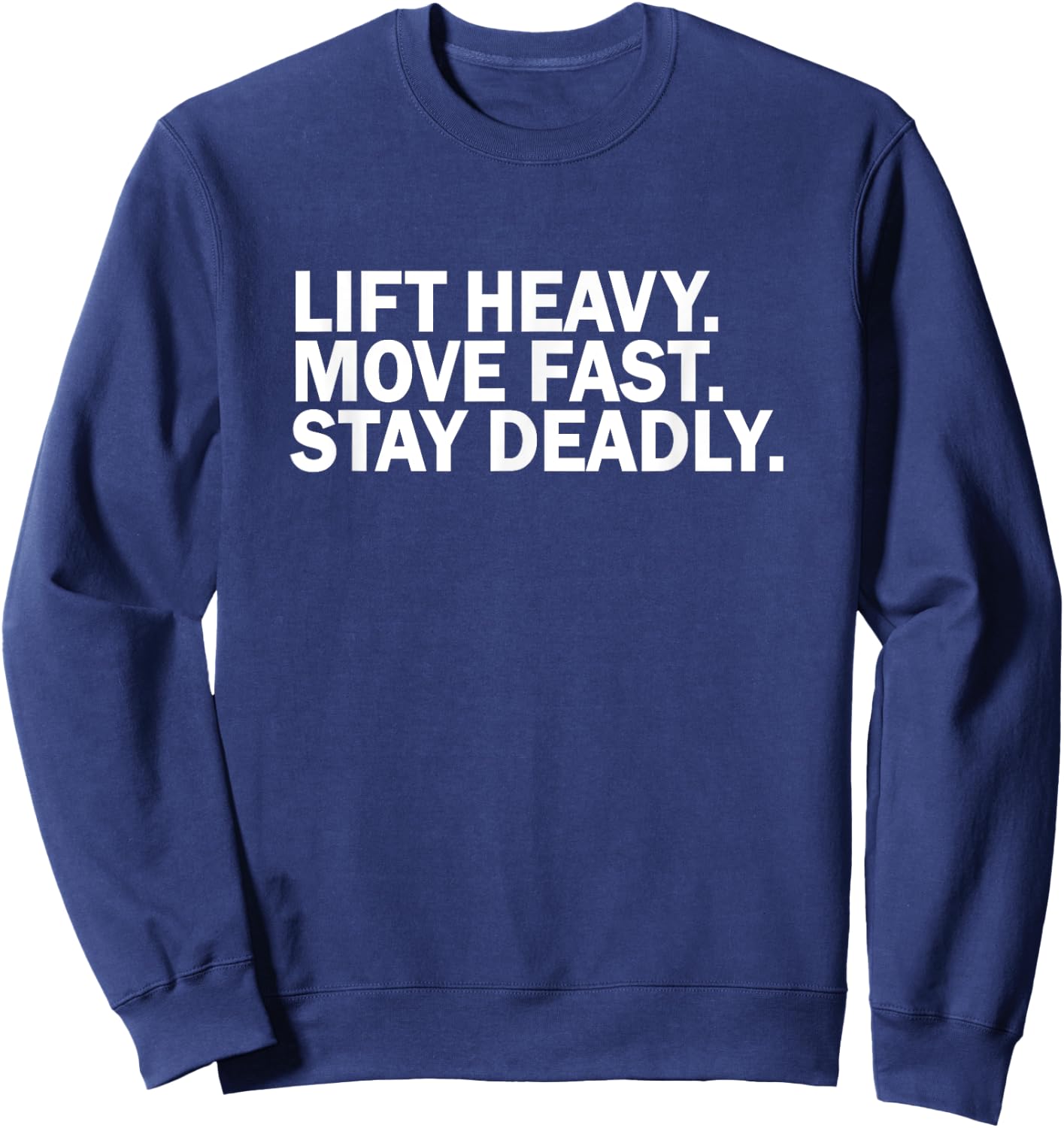 Lift heavy move fast stay deadly funny birthday novelty Sweatshirt - Sweatshirt | Navy
