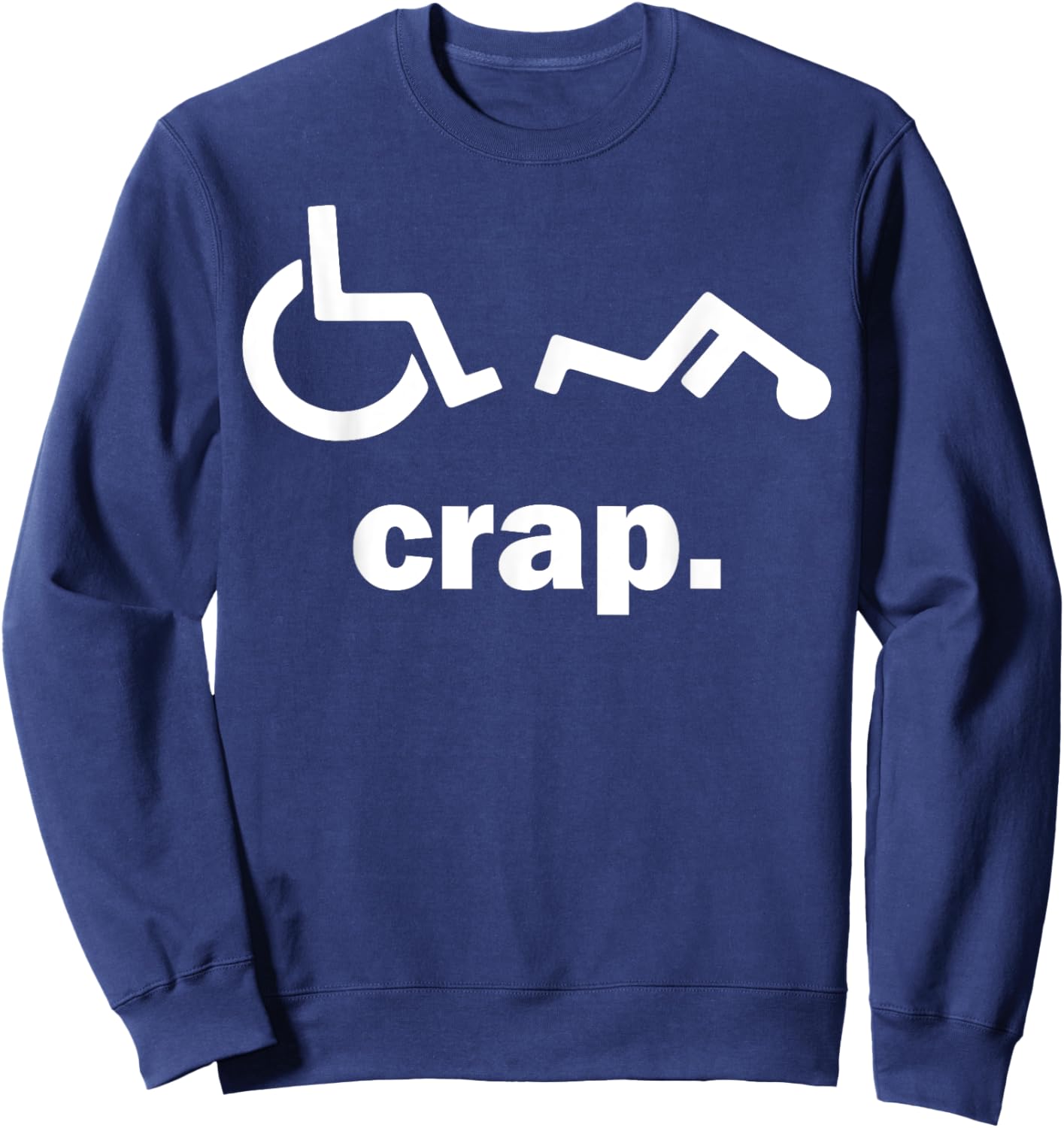 Crap Funny Wheelchair Sweatshirt - Sweatshirt | Navy