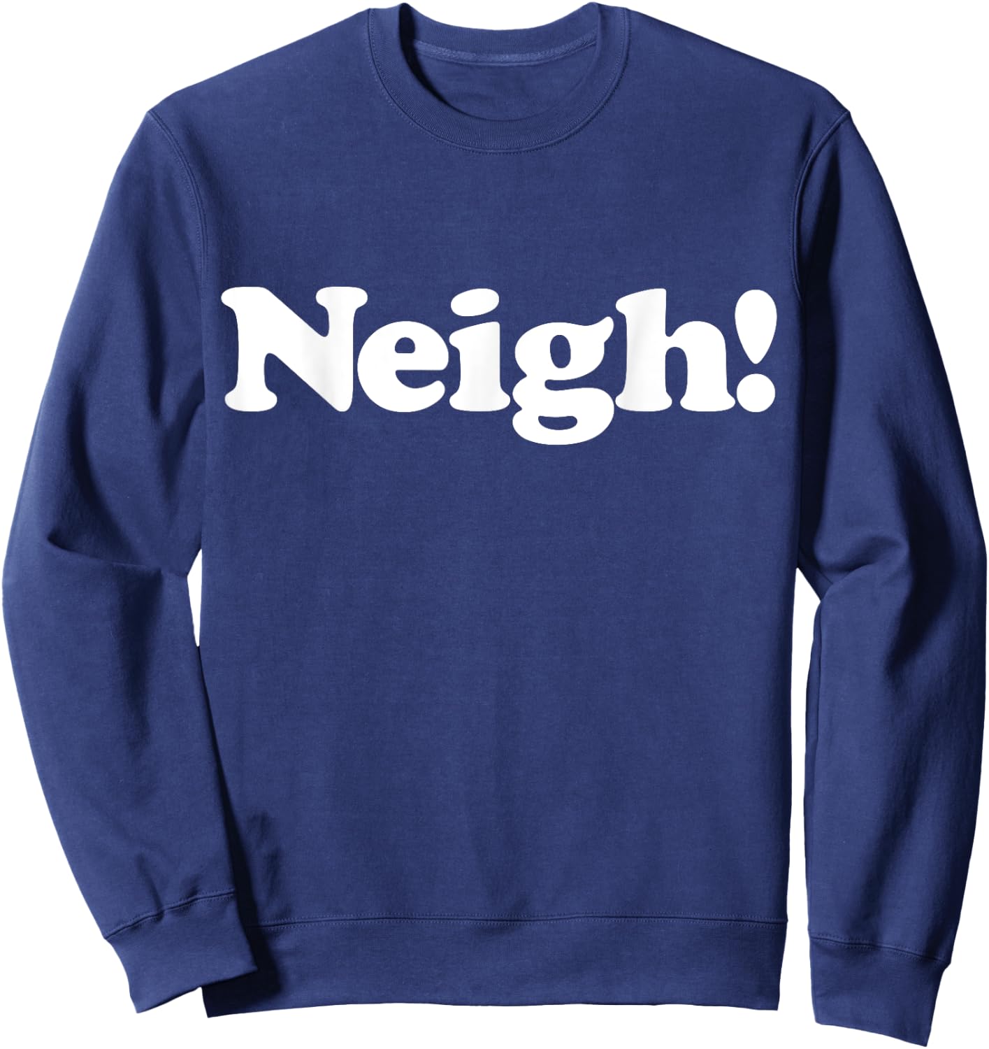 Neigh! Funny Cute Horse Sound Word Favorite Farm Animal Fan Sweatshirt - Sweatshirt | Navy