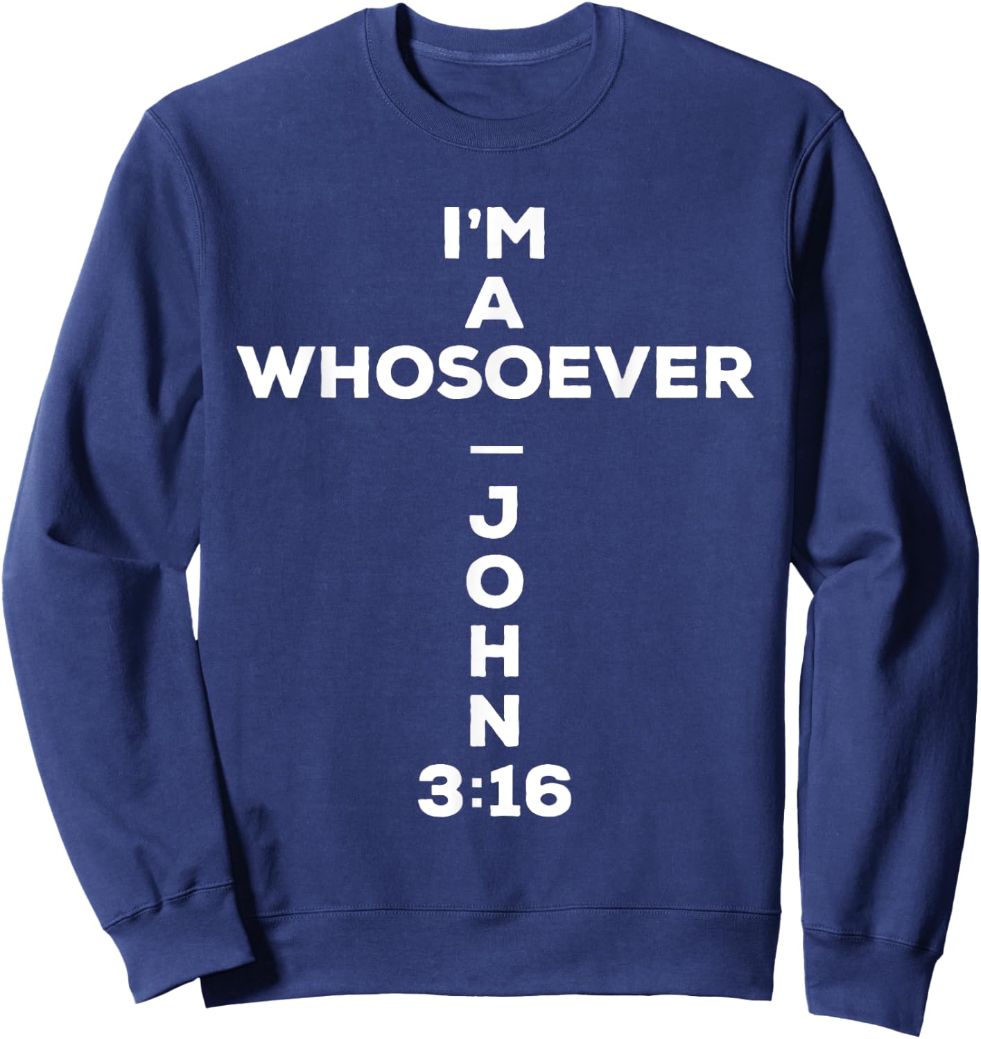 I Am A Whosoever John 3:16 Bible Christian Gift T Shirt Sweatshirt - Sweatshirt | Navy
