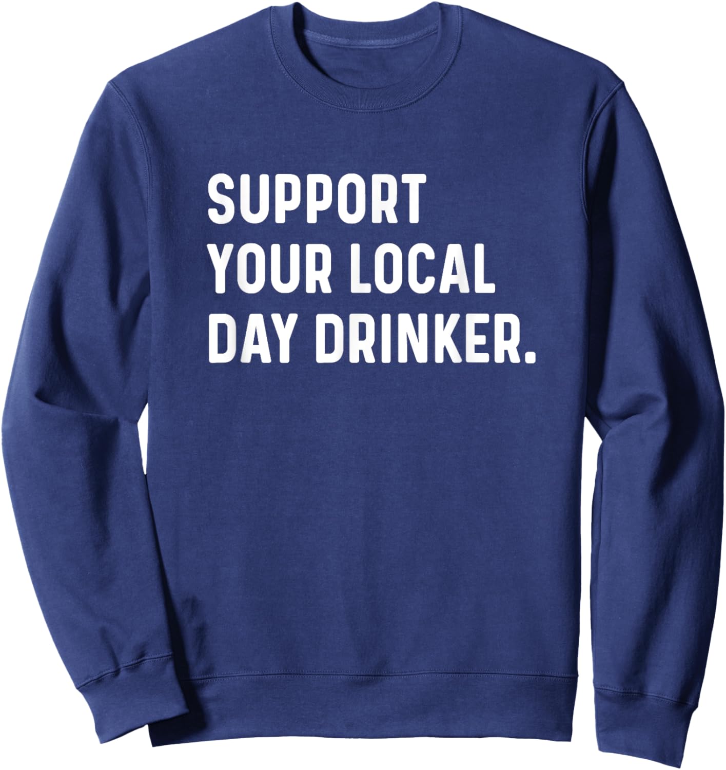 Support Your Local Day Drinker Drinking Funny Travel Sweatshirt - Sweatshirt | Navy