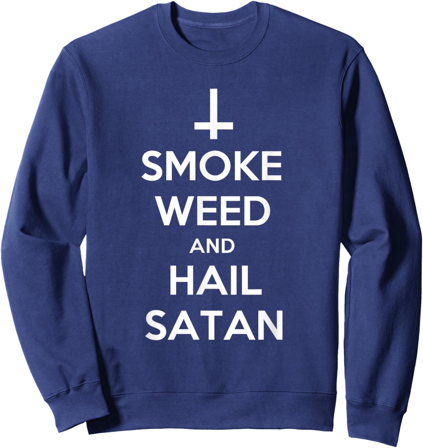 Smoke Weed and Hail Satan Shirt Funny 420 Stoner Sweatshirt - Sweatshirt | Navy
