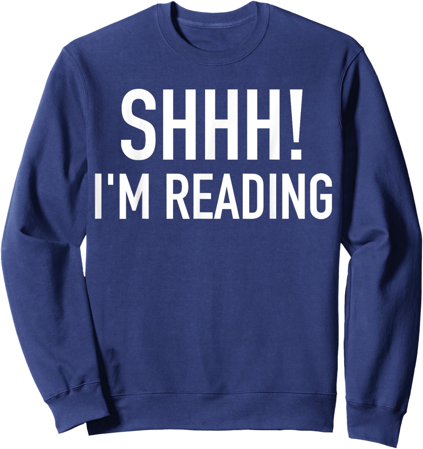 Shhh! I'm Reading Funny Bookaholic Bookish Read Lover Outfit Sweatshirt - Sweatshirt | Navy