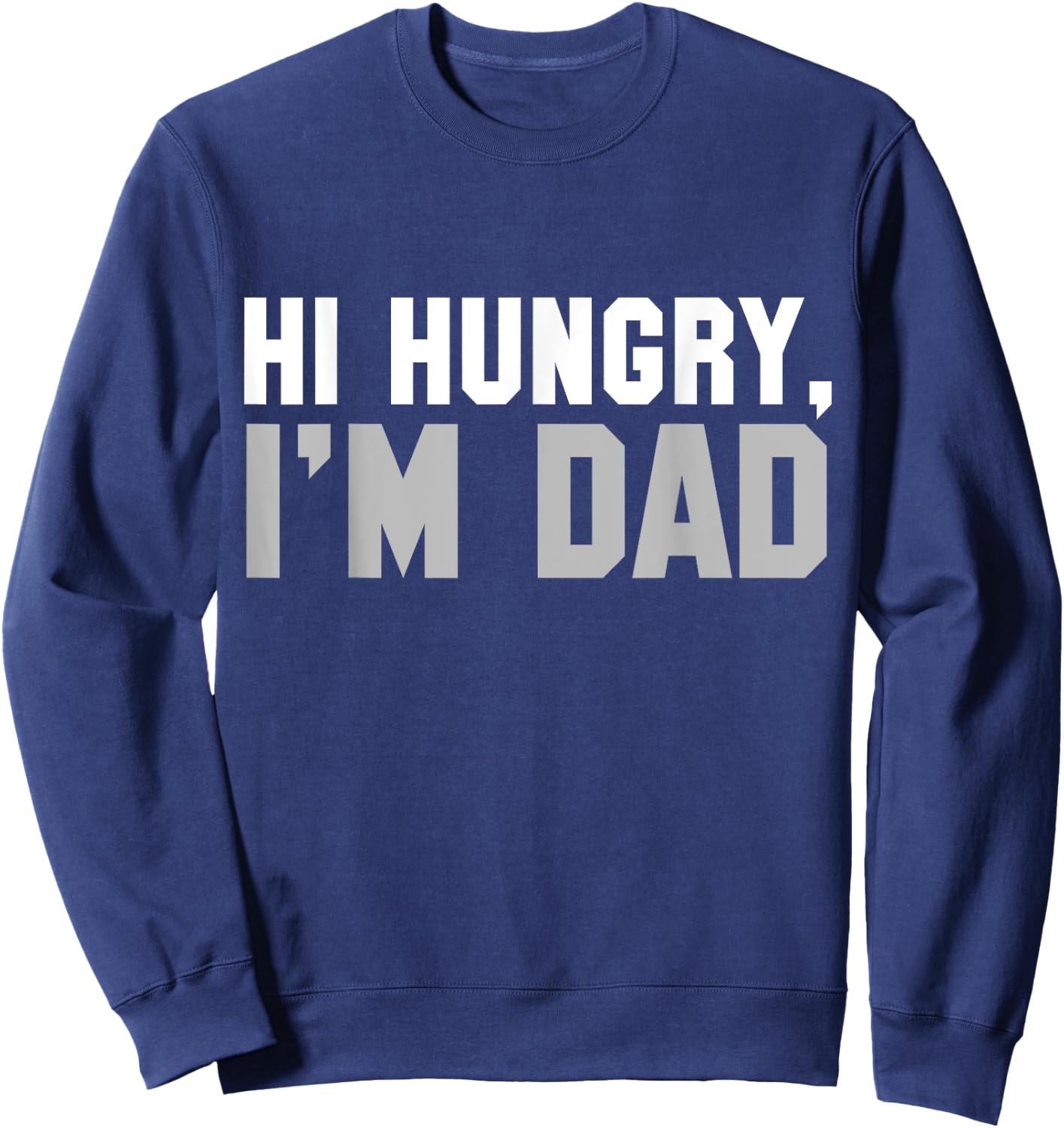 Hi Hungry, I'm Dad dad joke Sweatshirt - Sweatshirt | Navy