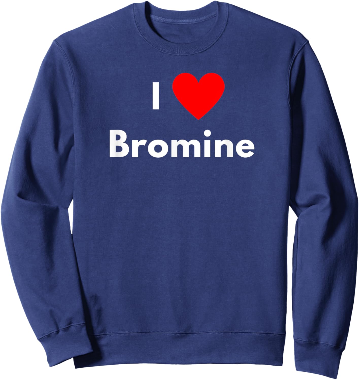 Fun Graphic-I love Bromine Sweatshirt - Sweatshirt | Navy