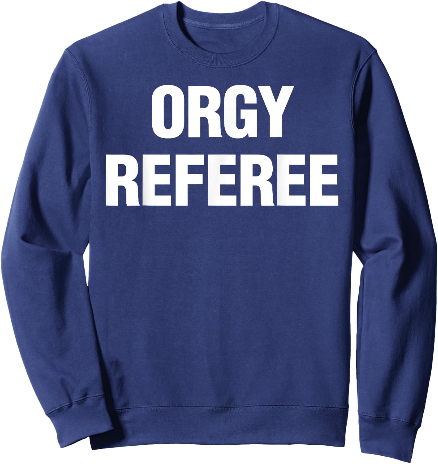Orgy Referee Shirt Adult Humor Swinger Group Sex Freak Gift Sweatshirt - Sweatshirt | Navy