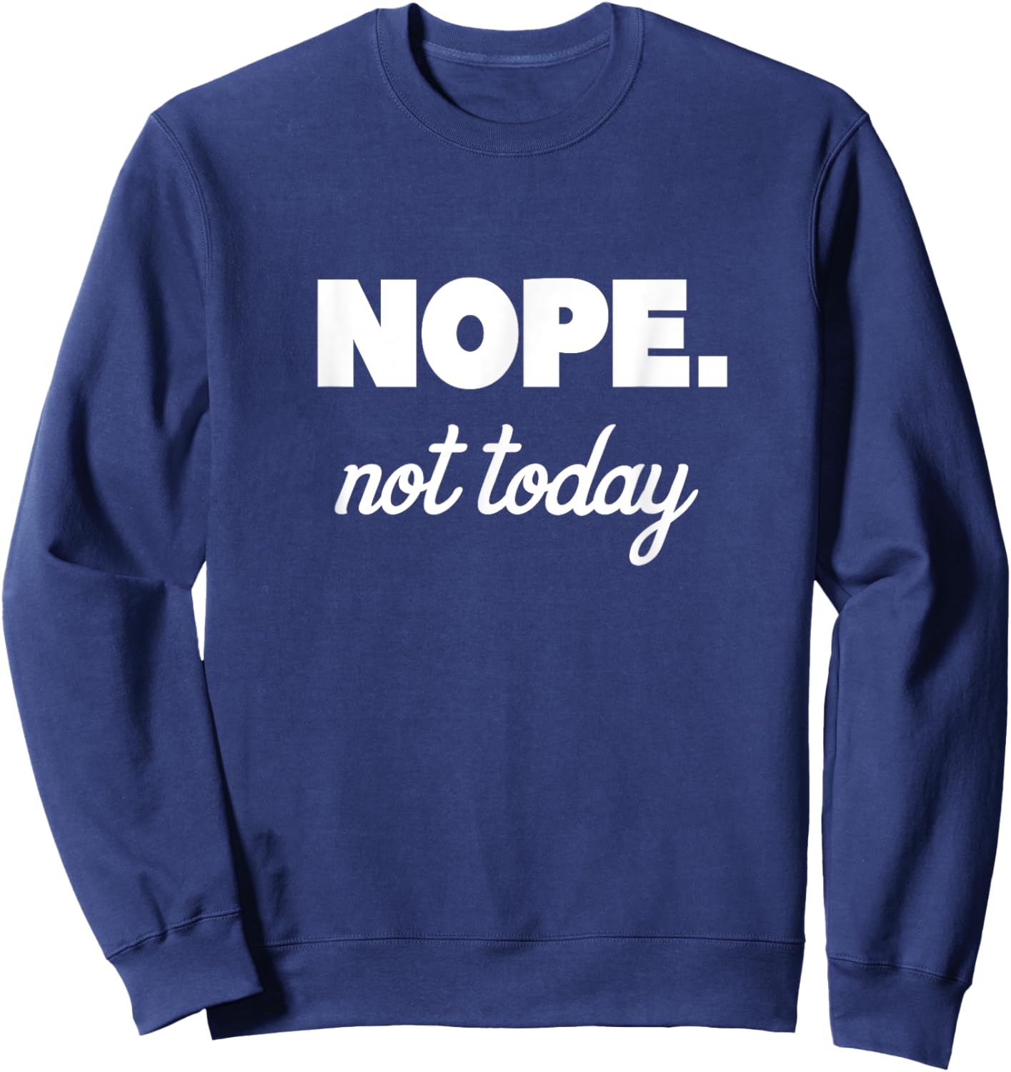 Nope Not Today Sweatshirt - Sweatshirt | Navy