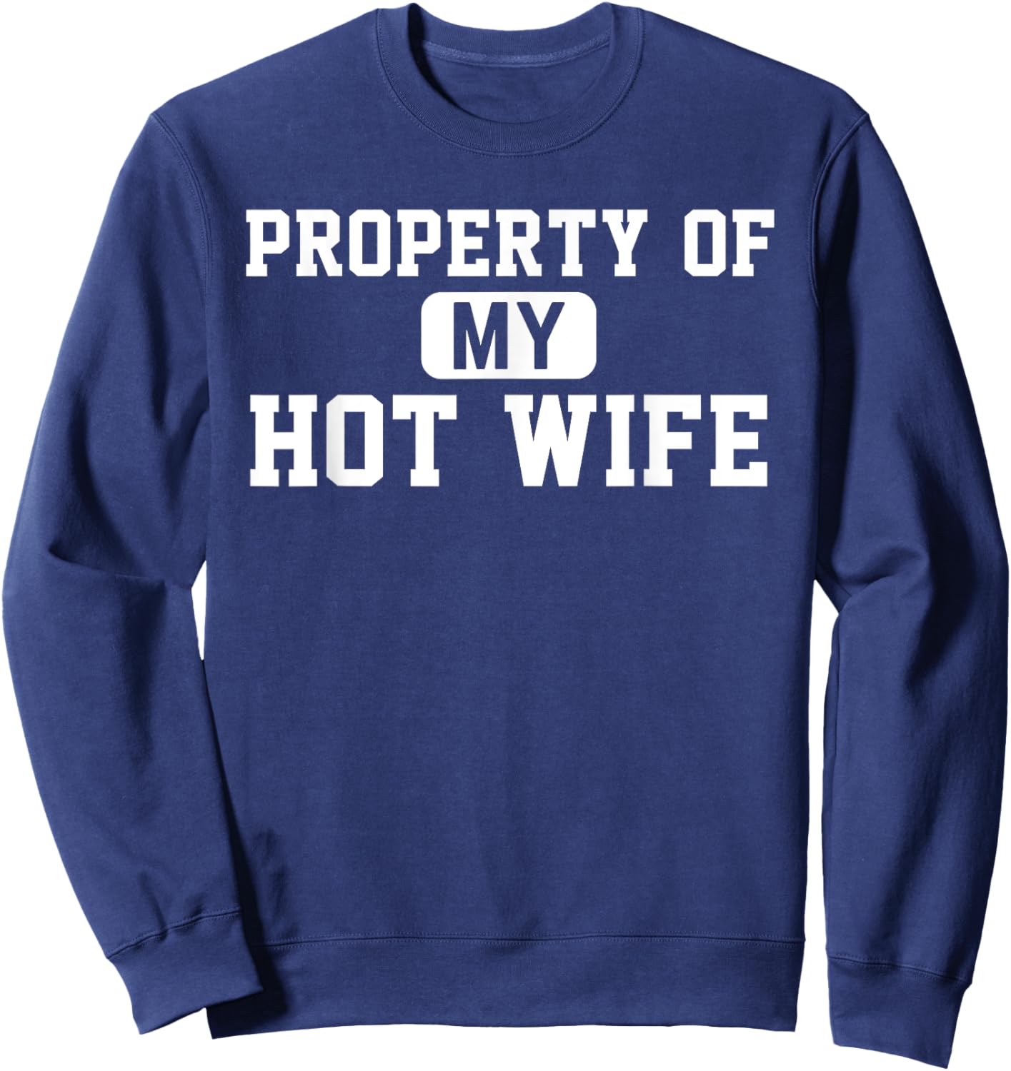 Property of My Hot Wife Funny Daddy Father Husband Sweatshirt - Sweatshirt | Navy