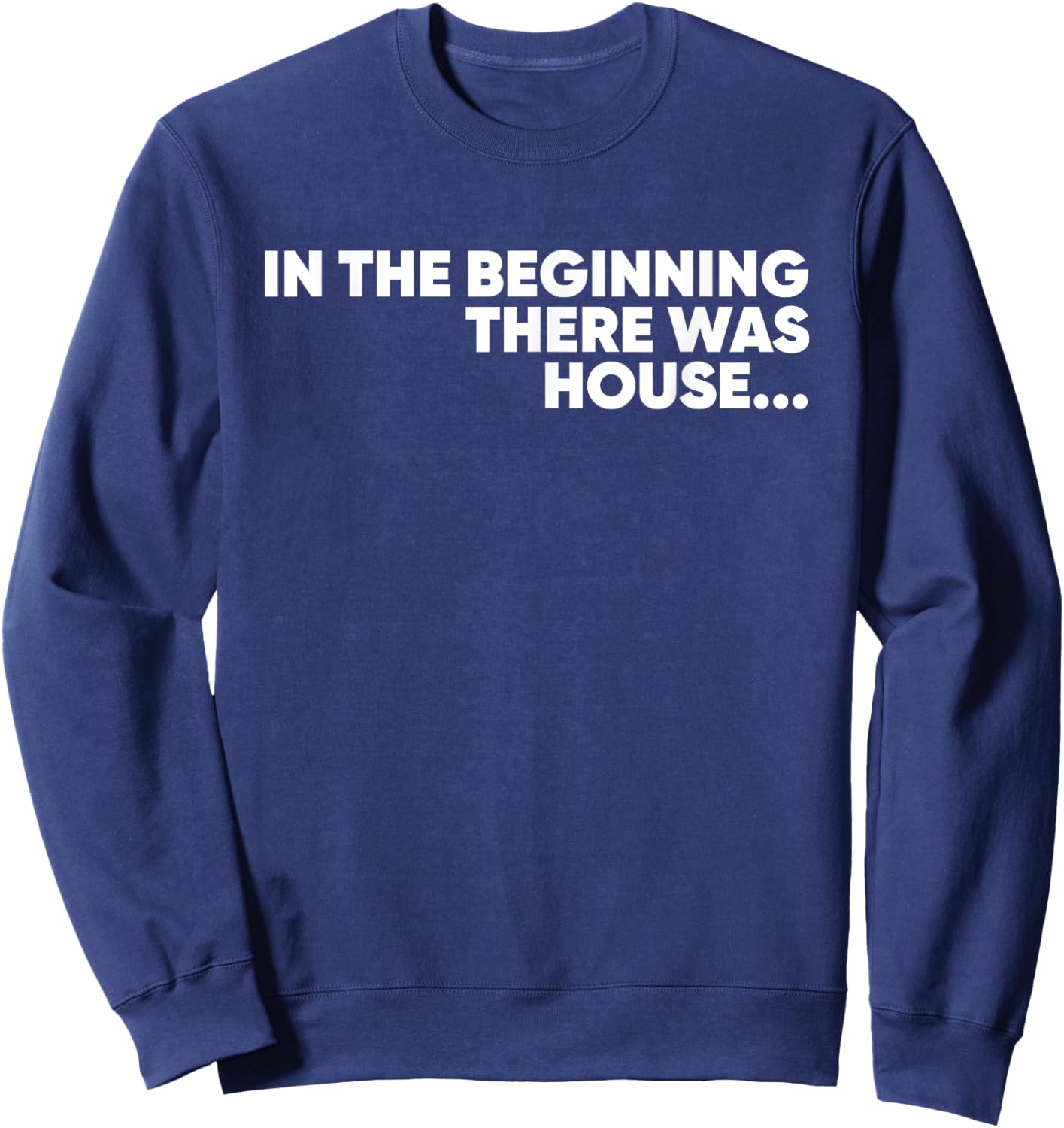 In The Beginning There Was House - EDM DJ Sweatshirt - Sweatshirt | Navy
