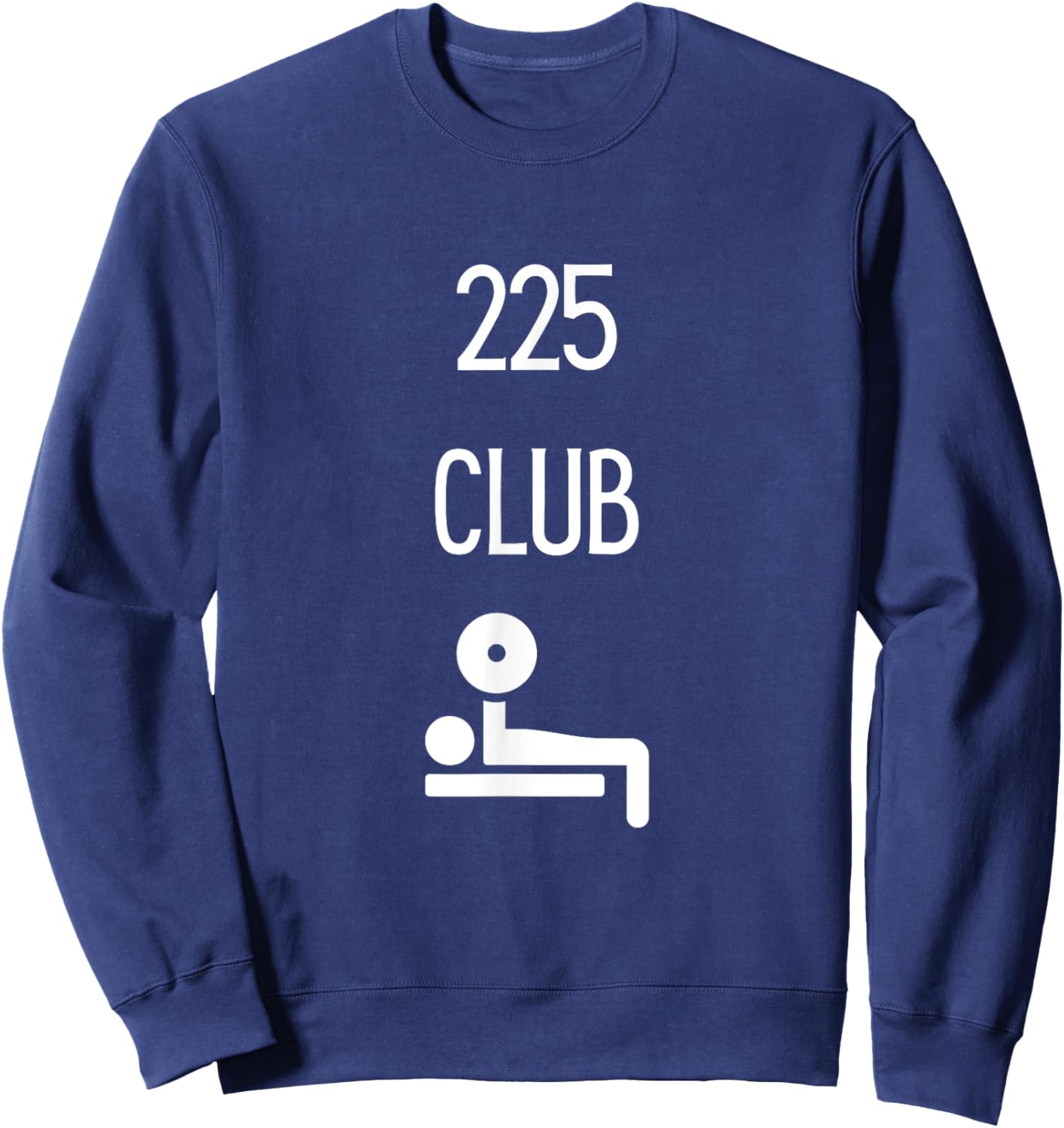 225 Club I Bench 225 Gym Lovers Funny Sweatshirt - Sweatshirt | Navy