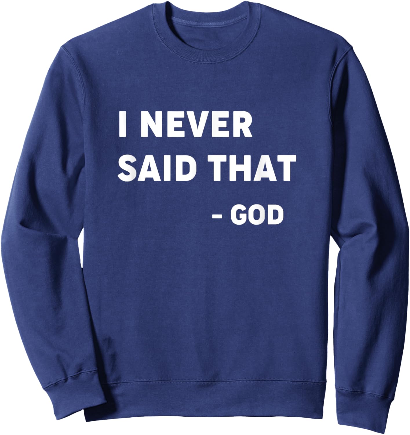 God Never Said That - Funny Christian Shirt Sweatshirt - Sweatshirt | Navy