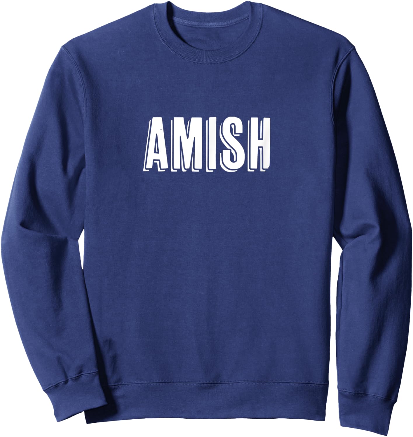 Top That Says - AMISH - on it | Funny Graphic Sweatshirt - Sweatshirt | Navy