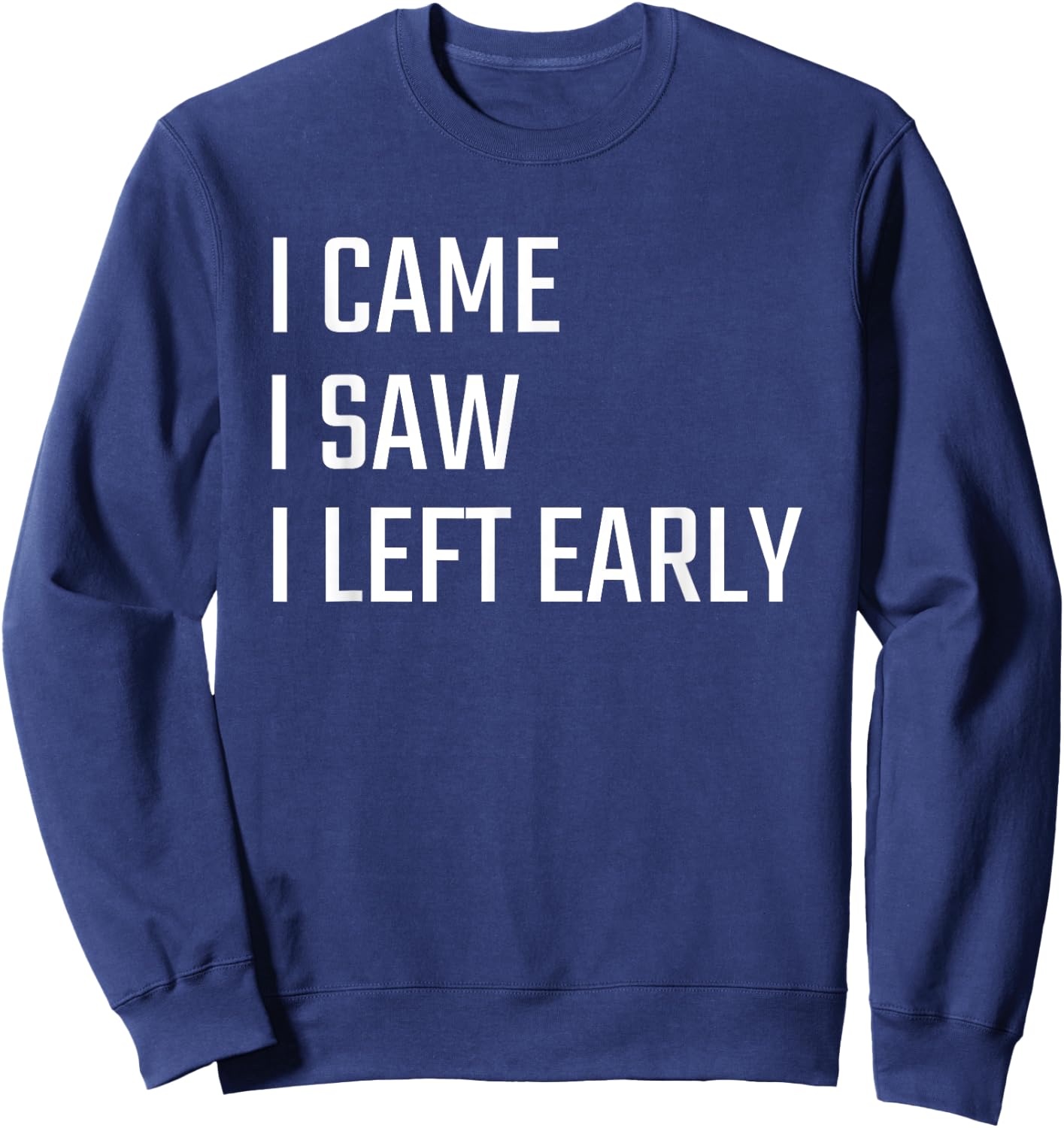 I Came I Saw I Left Early Sweatshirt - Sweatshirt | Navy