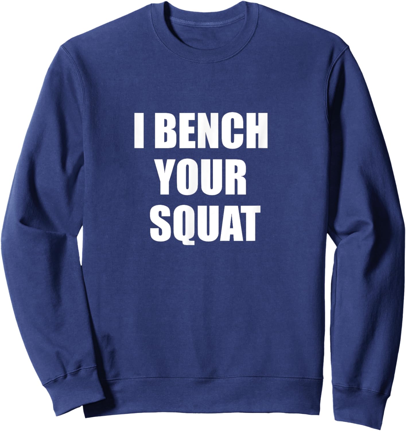 I bench your squat Sweatshirt - Sweatshirt | Navy