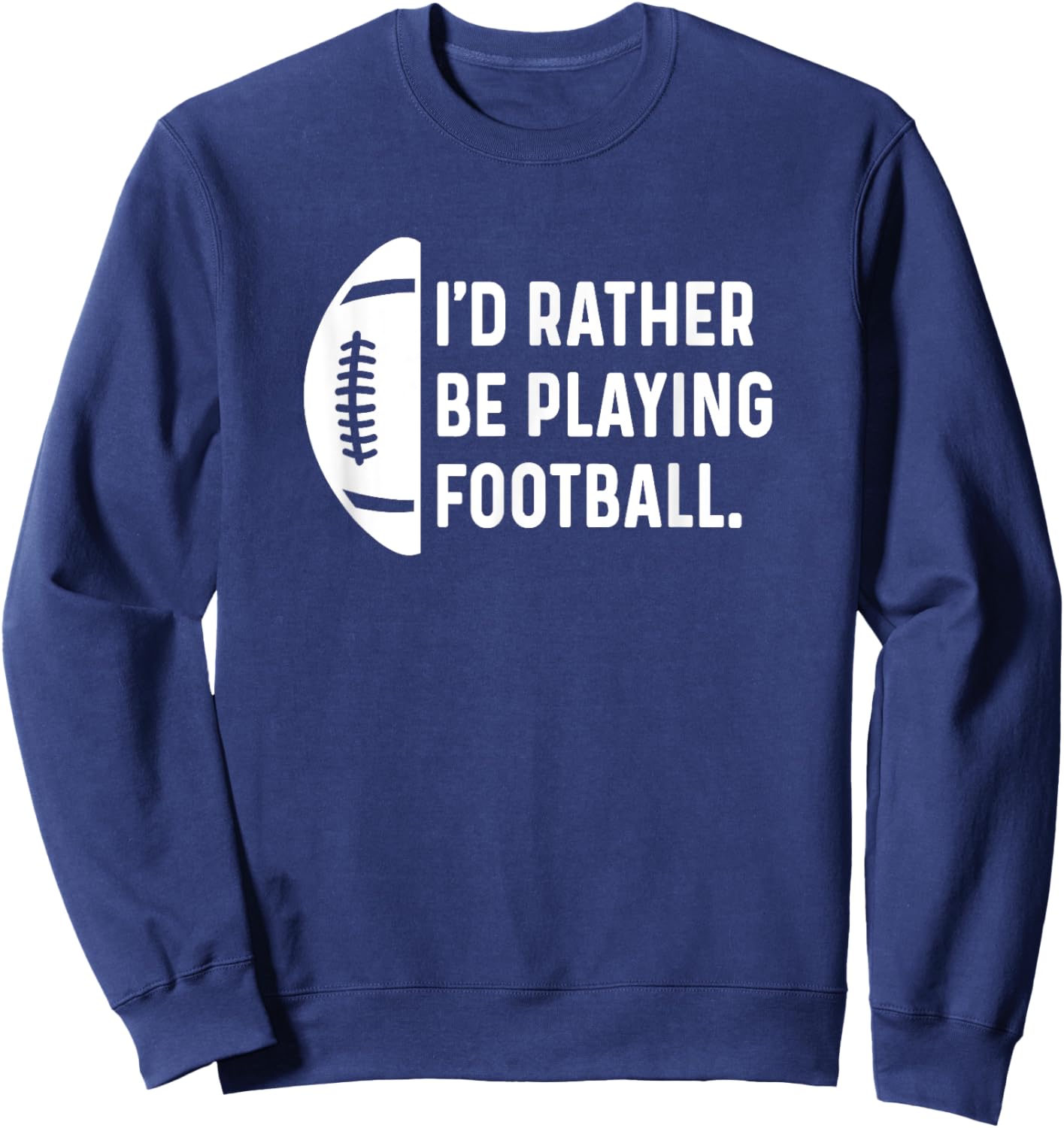 I'd Rather Be Playing Football - Quarterback Wide Receiver Sweatshirt - Sweatshirt | Navy