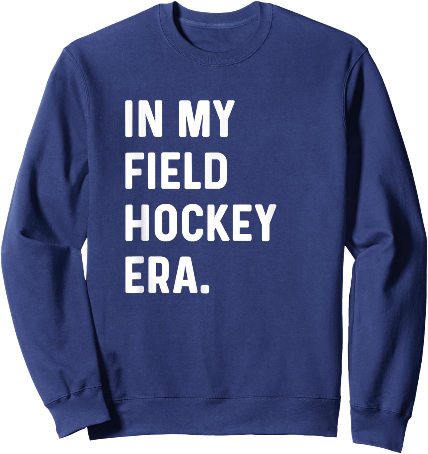 In My Field Hockey Era - Goalie Sweeper Midfield Defender Sweatshirt - Sweatshirt | Navy