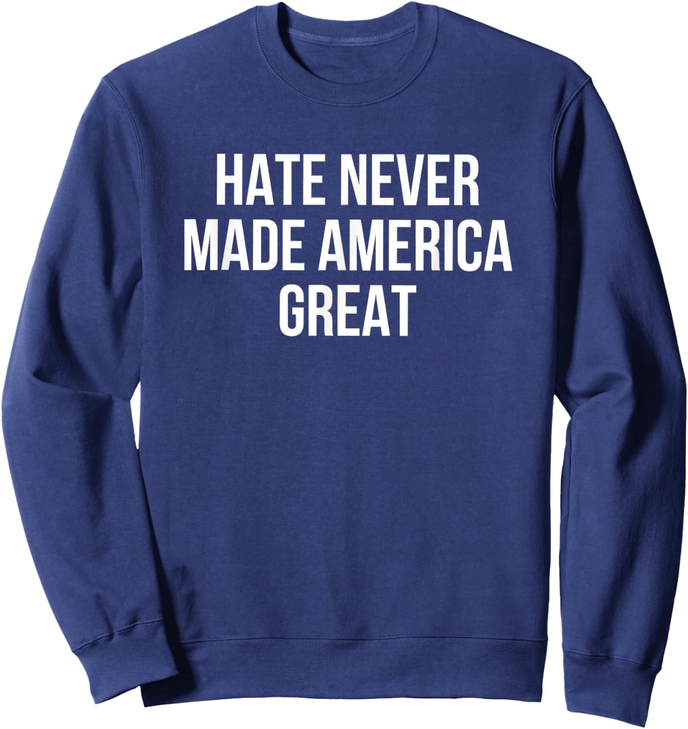 Hate Never Made America Great Sweatshirt - Sweatshirt | Navy