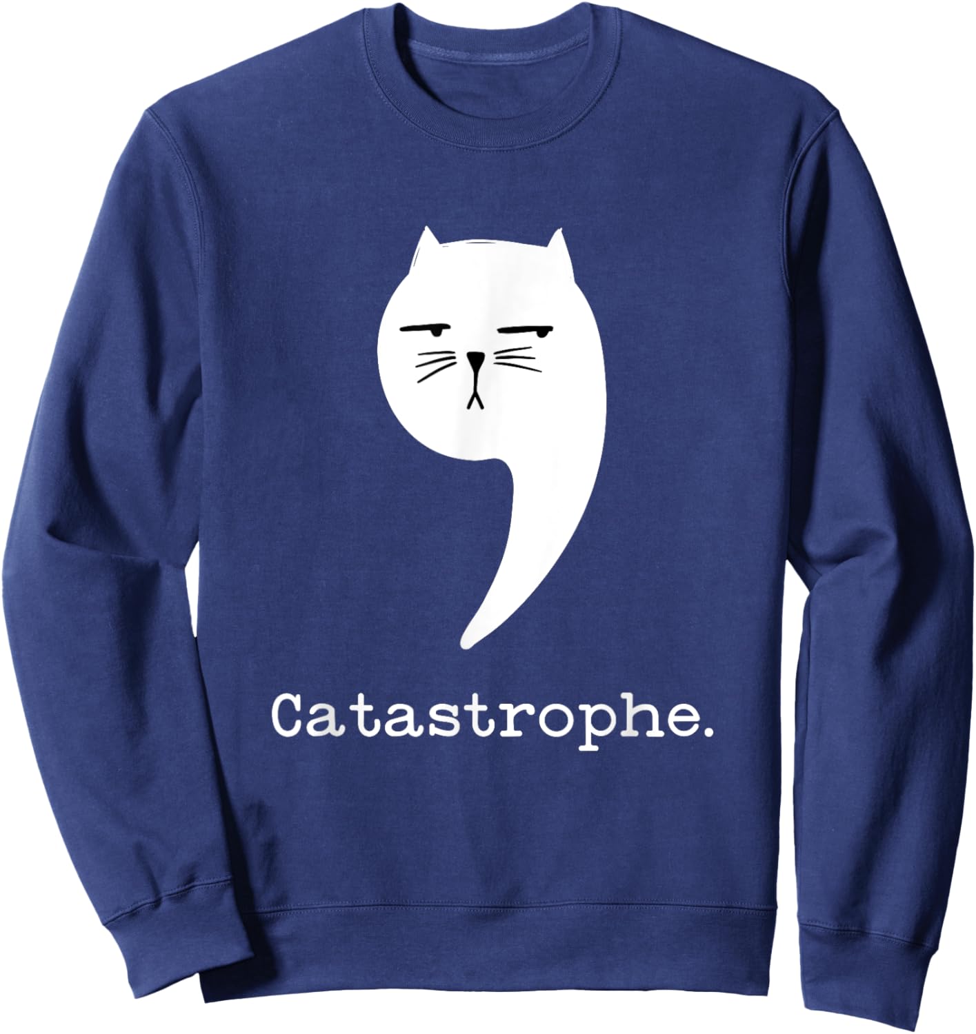 Sarcastic Cat Attitude Funny Castastrophe Grammar Nerd Joke Women Kids Sweatshirt - Sweatshirt | Navy