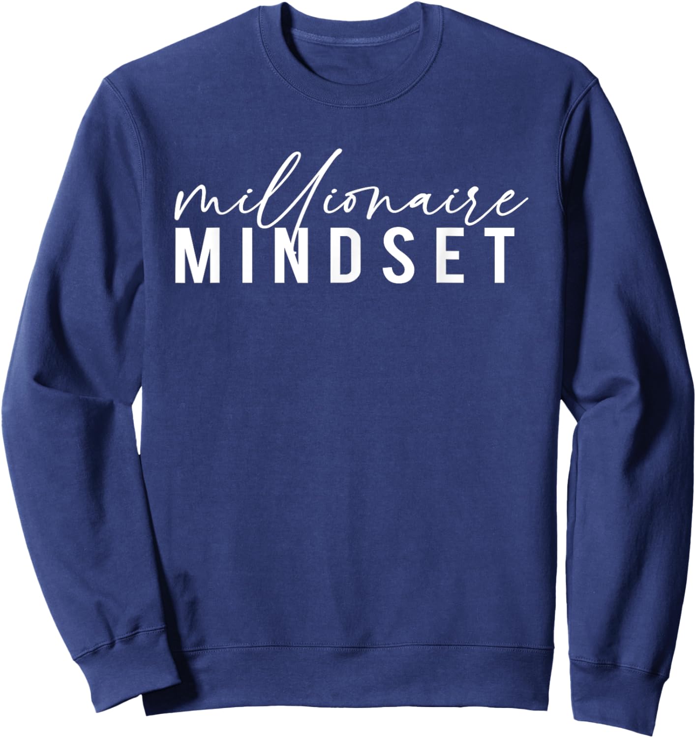 Millionaire Mindset Inspirational Mind Motivational Quote Sweatshirt - Sweatshirt | Navy