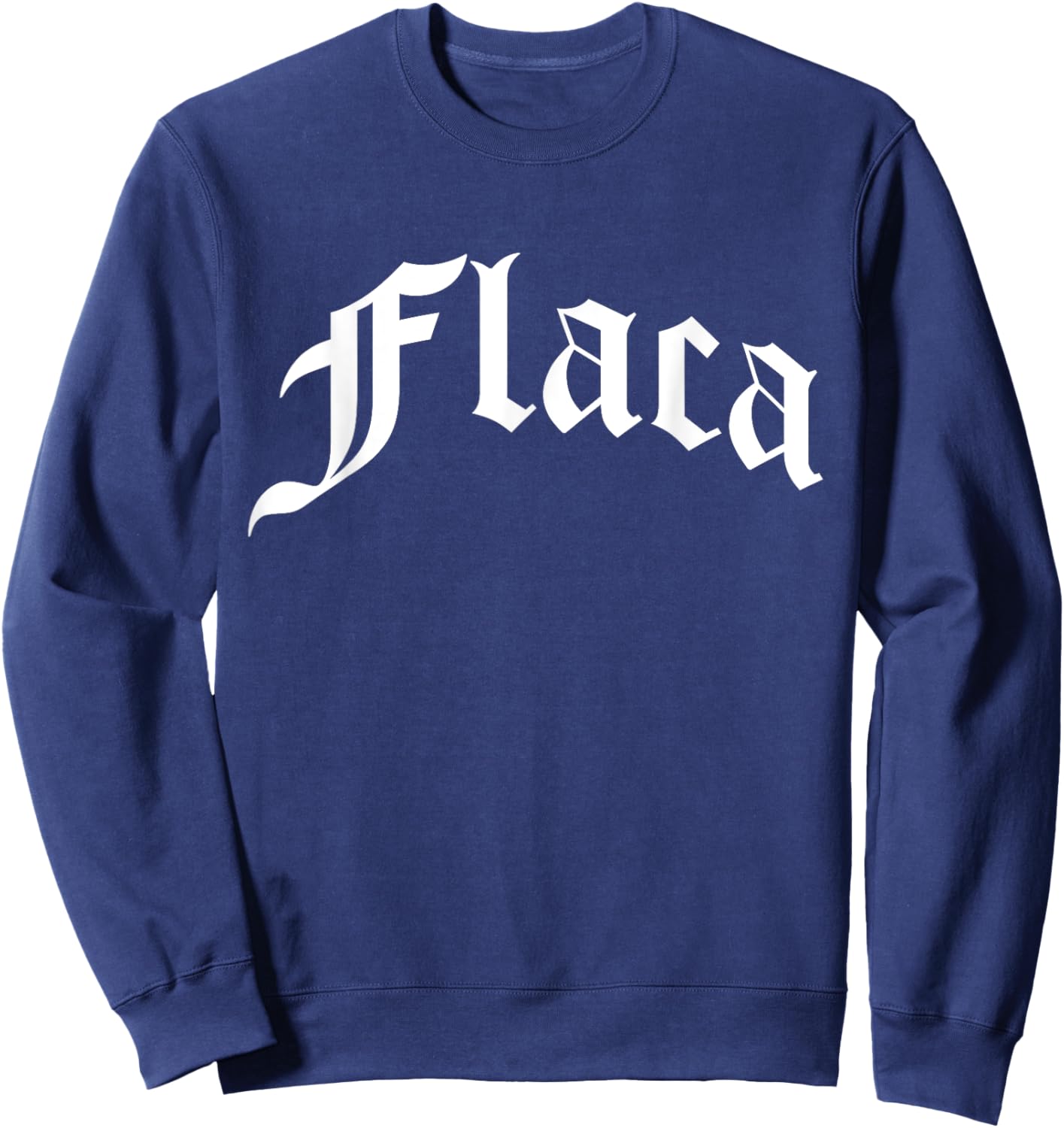 Flaca Chola Chicana Mexican American Pride Hispanic Latino Sweatshirt - Sweatshirt | Navy