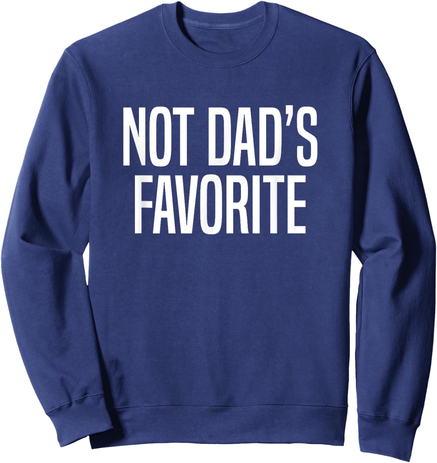 Not Dad’s Favorite Sweatshirt - Sweatshirt | Navy