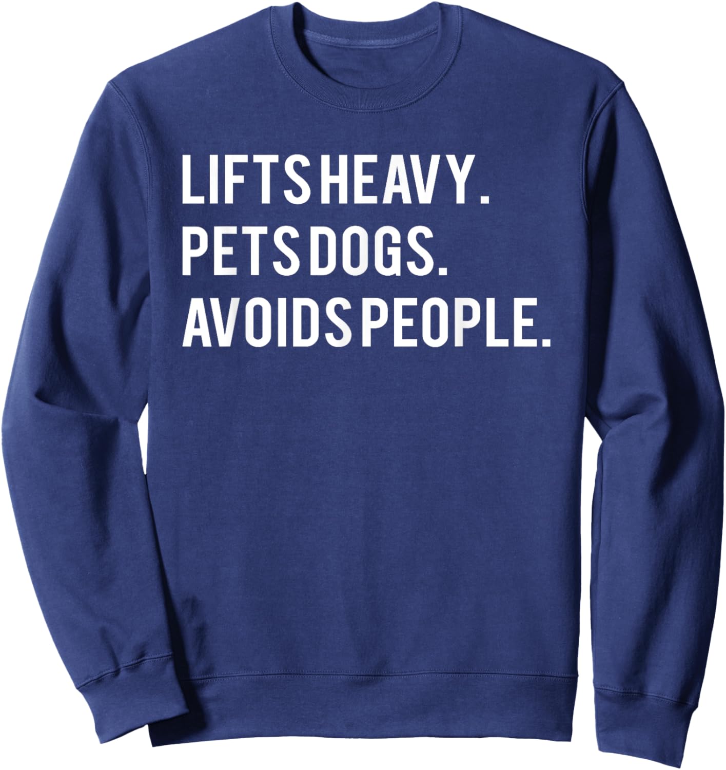 Lifts Heavy Pets Dogs Avoids People Sweatshirt - Sweatshirt | Navy