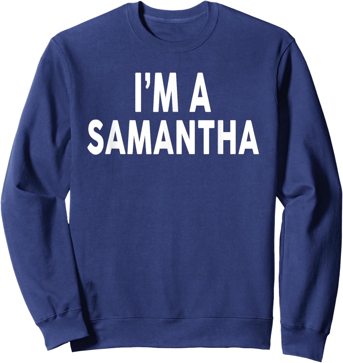 I'm A SAMANTHA Name SAMANTHA Sweatshirt - Sweatshirt | Navy