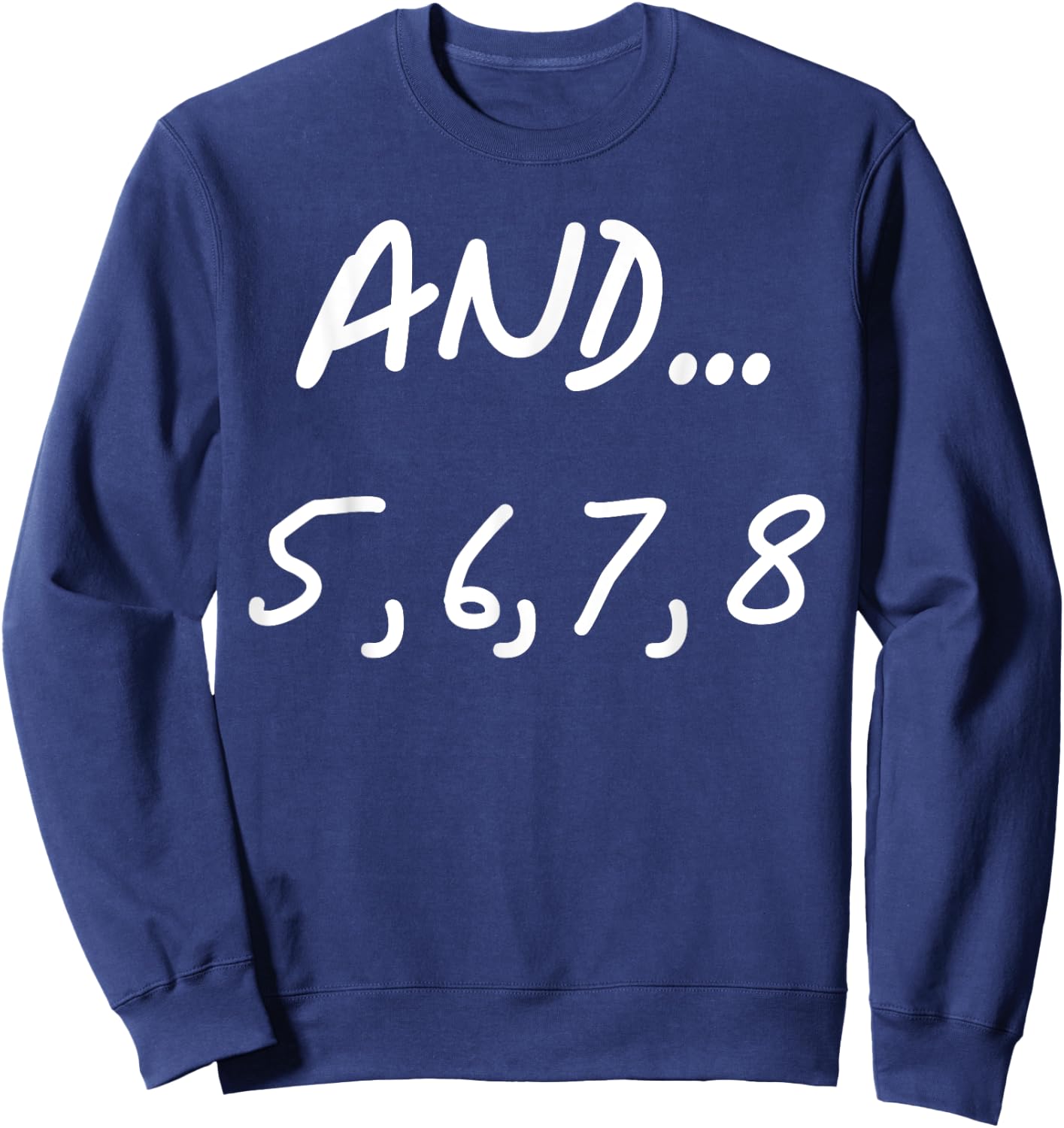 And 5, 6, 7, 8 | Dance Ballet Jazz Hip hop Funny Sweatshirt - Sweatshirt | Navy