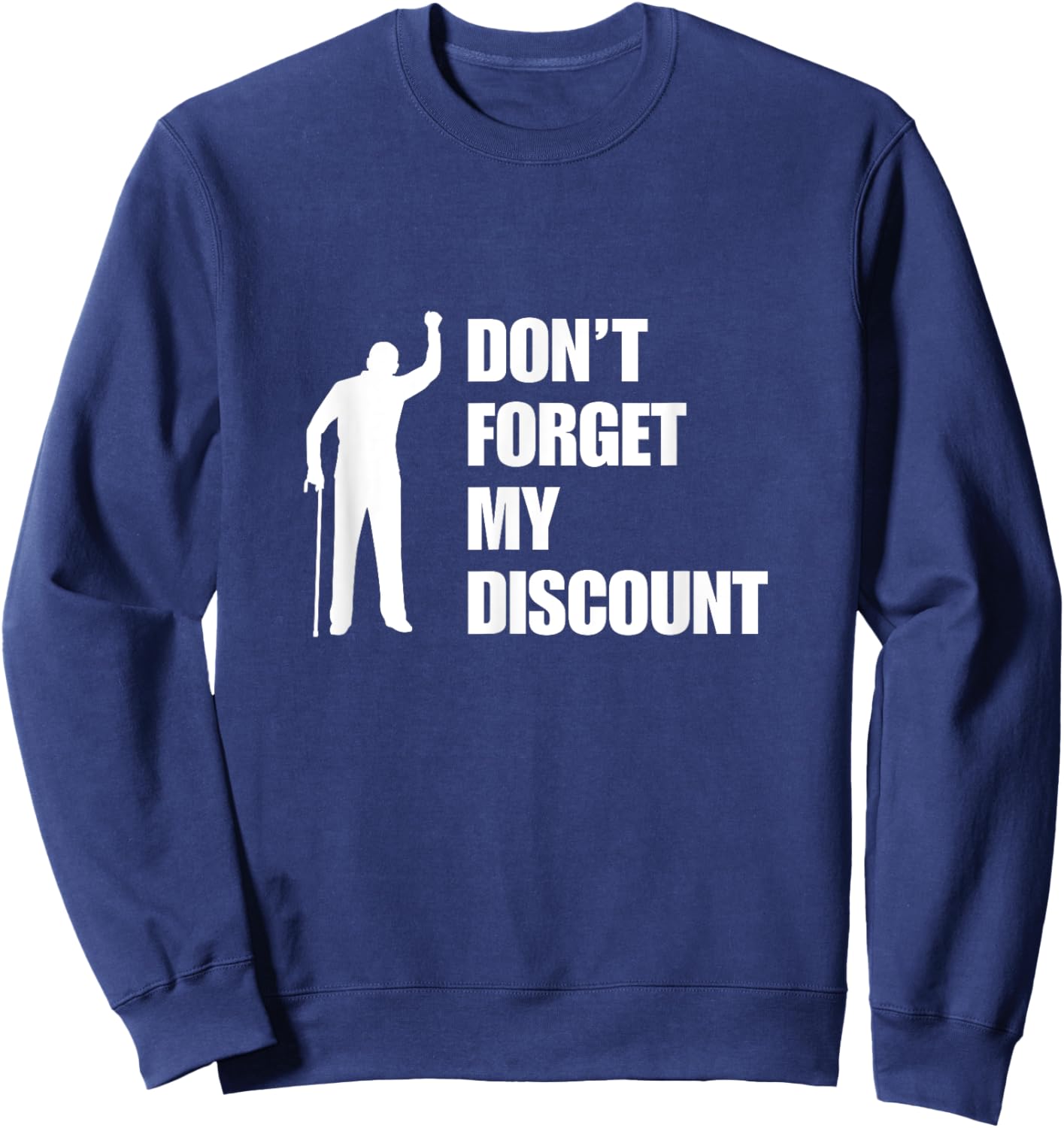 Don't Forget My Discount Funny Old Man Old People Senior Gag Sweatshirt - Sweatshirt | Navy