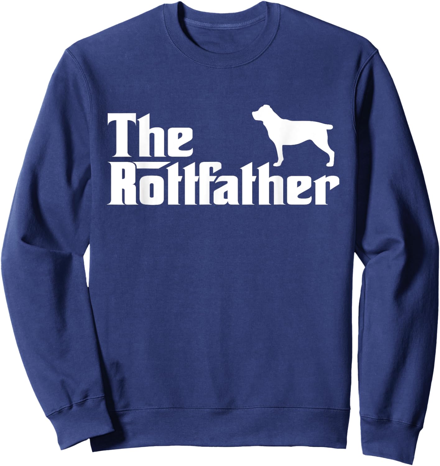 The Rottfather The Dogfather Rottweiler Funny Dog Gifts Sweatshirt - Sweatshirt | Navy