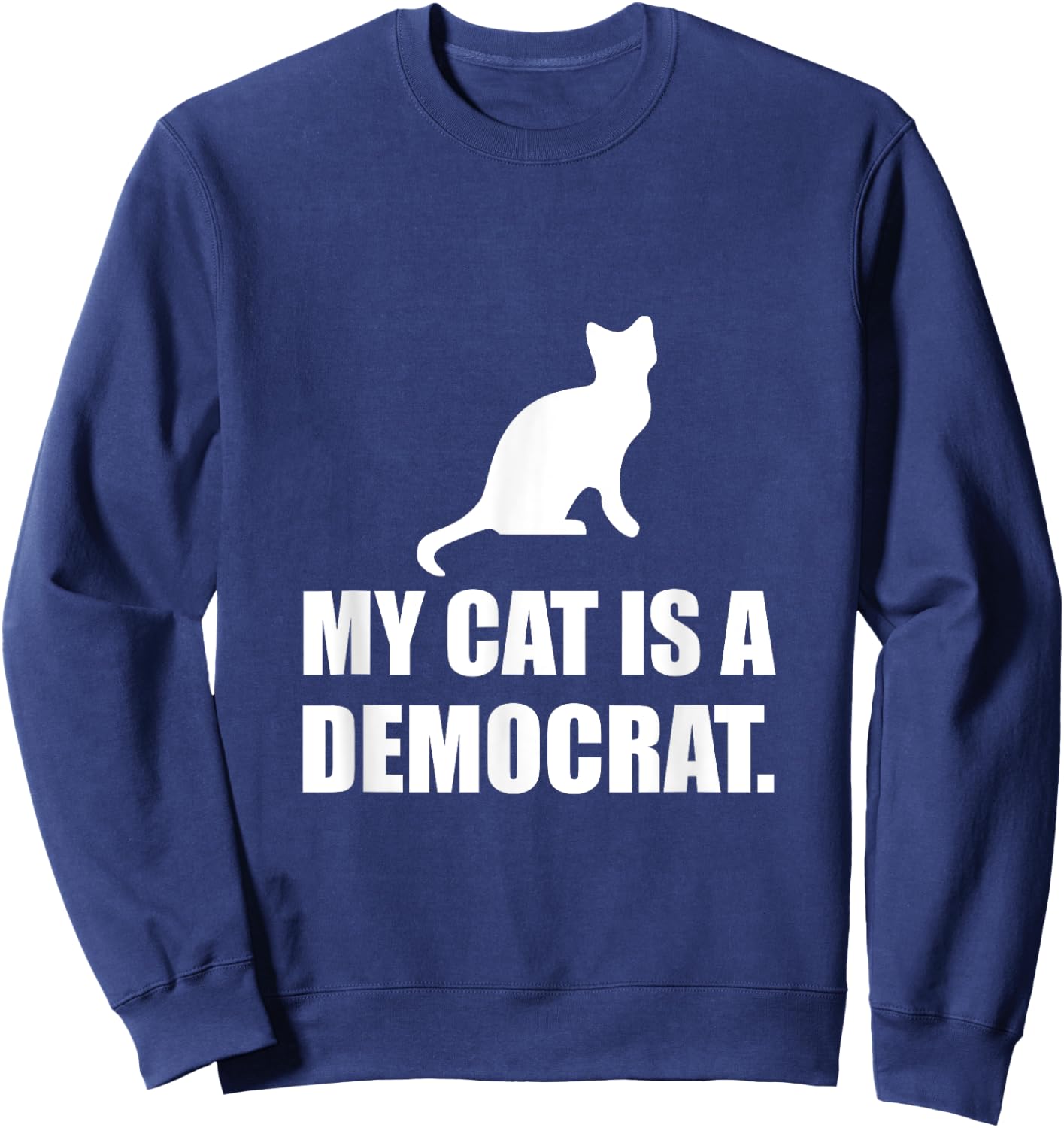My Cat Is A Democrat Funny Political Men Women Girls Kids Sweatshirt - Sweatshirt | Navy