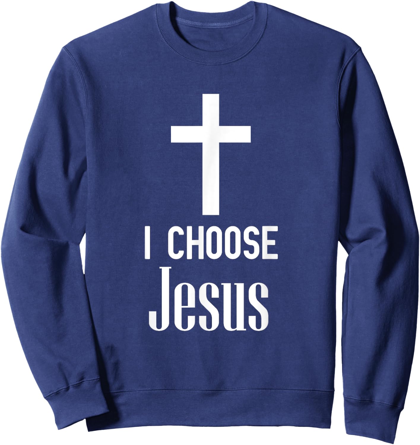I Choose Jesus - Jesus Shirt Gift Christians Sweatshirt - Sweatshirt | Navy