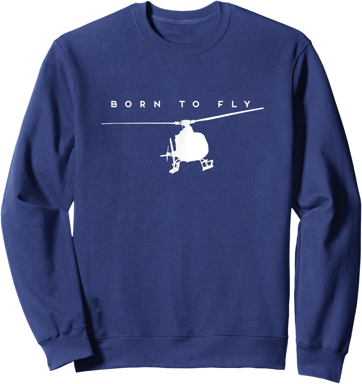 Born To Fly - Helicopter Pilot Gift Sweatshirt - Sweatshirt | Navy