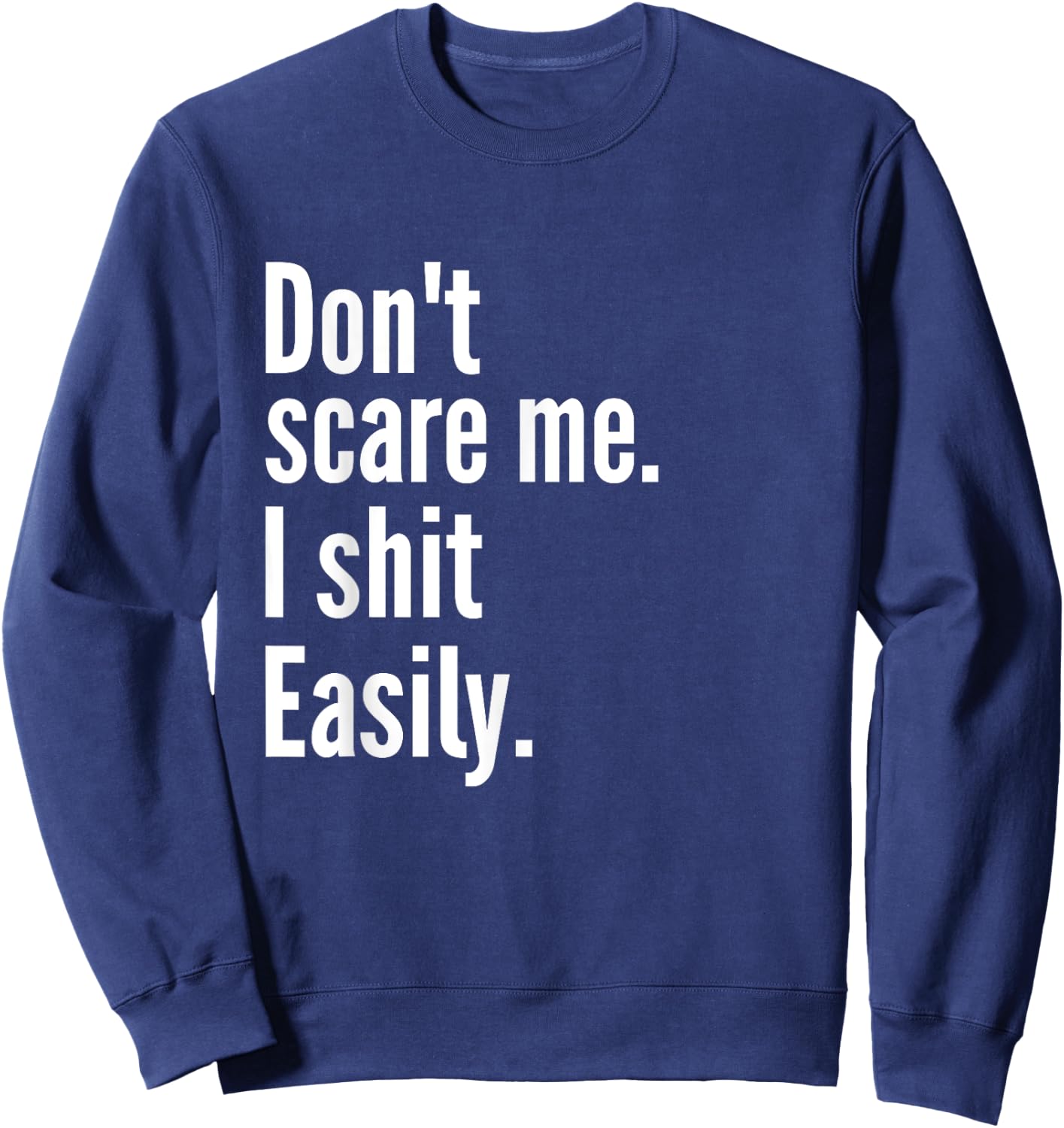 Don't Scare Me I Shit Easily Funny Sarcasm Quote Sweatshirt - Sweatshirt | Navy