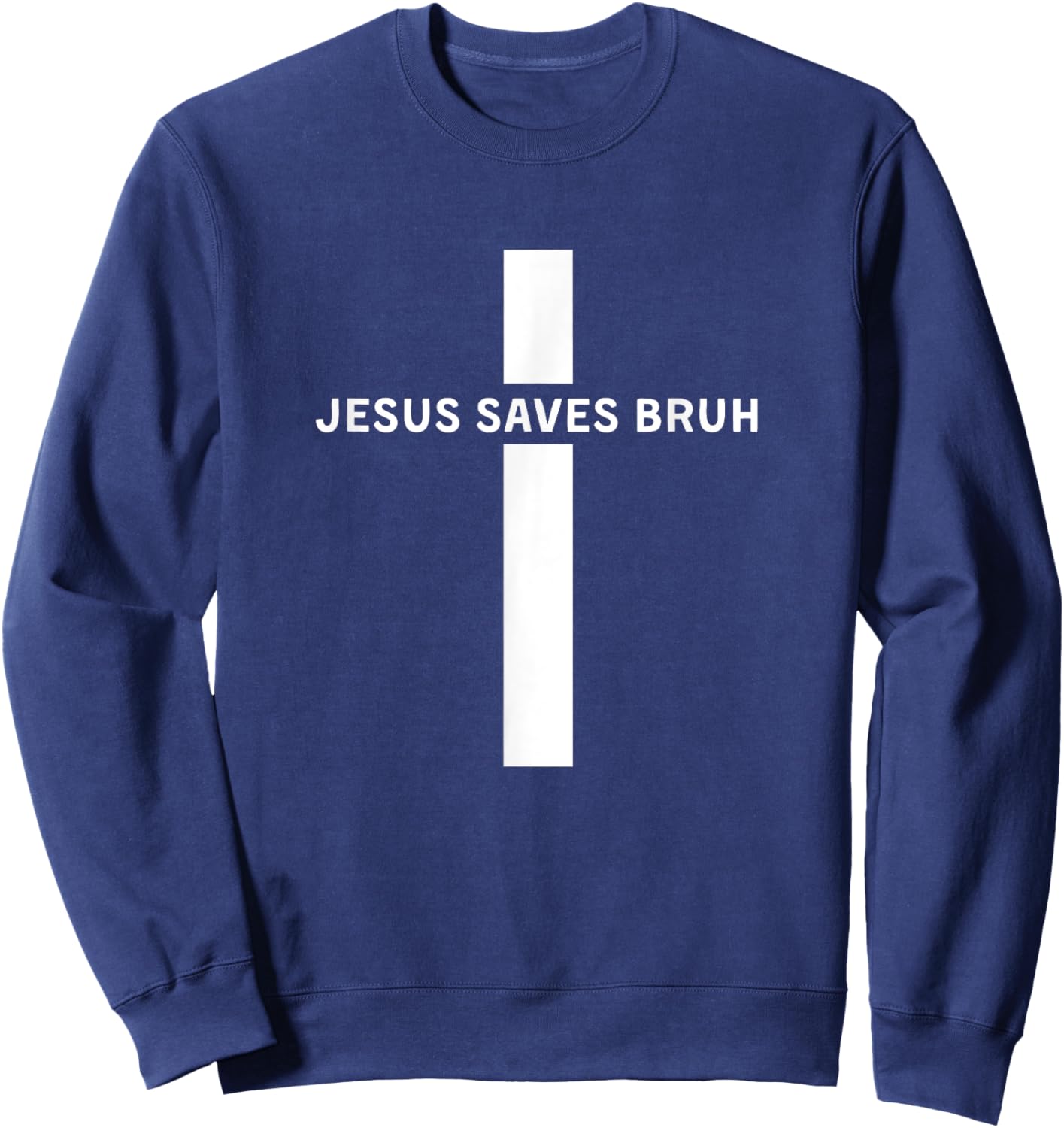 Jesus Saves Bruh - Jesus Saves Bro - Christian Shirt Sweatshirt - Sweatshirt | Navy