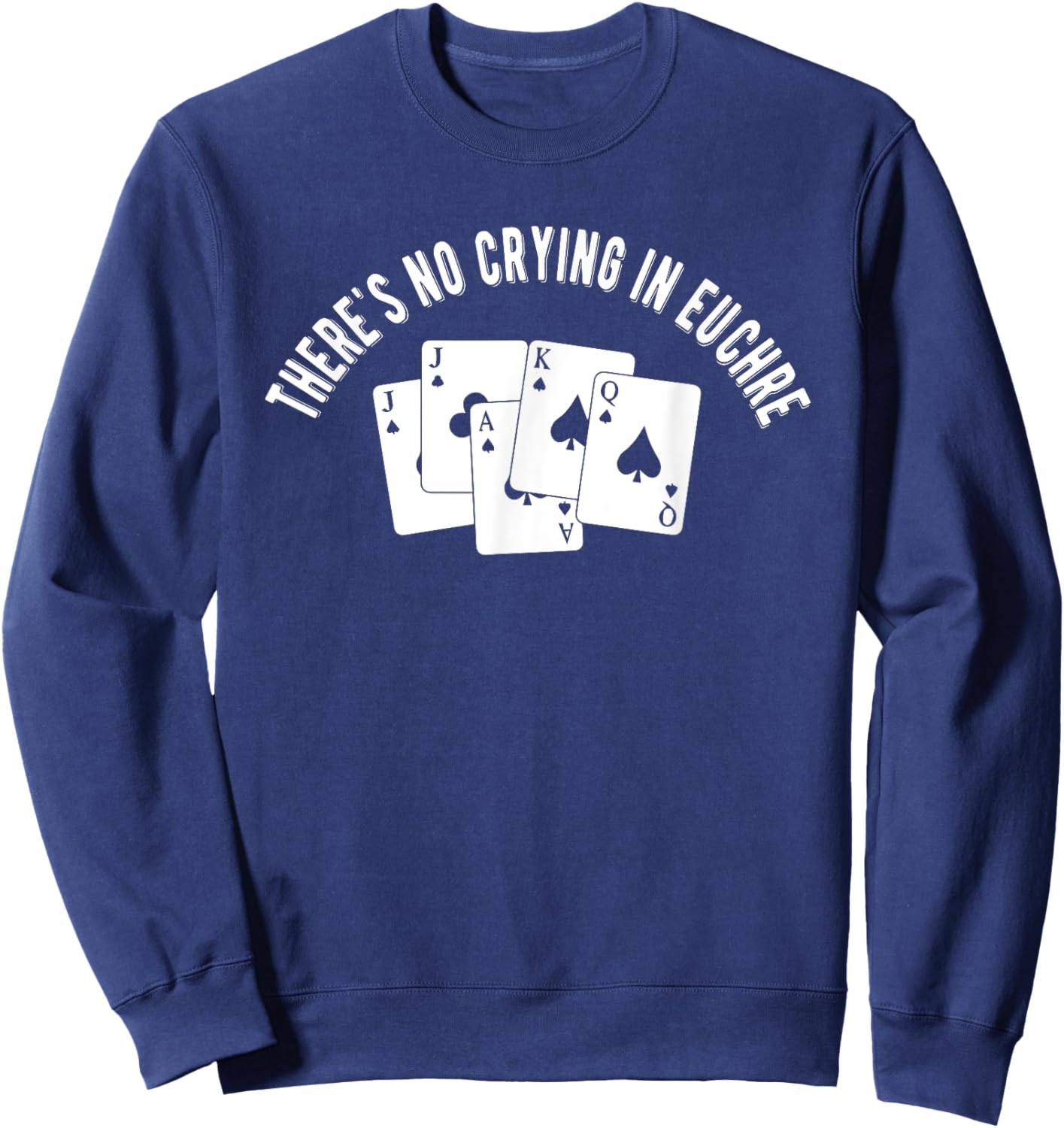 Theres No Crying In Euchre Card Game Lover Player Euchre Sweatshirt - Sweatshirt | Navy