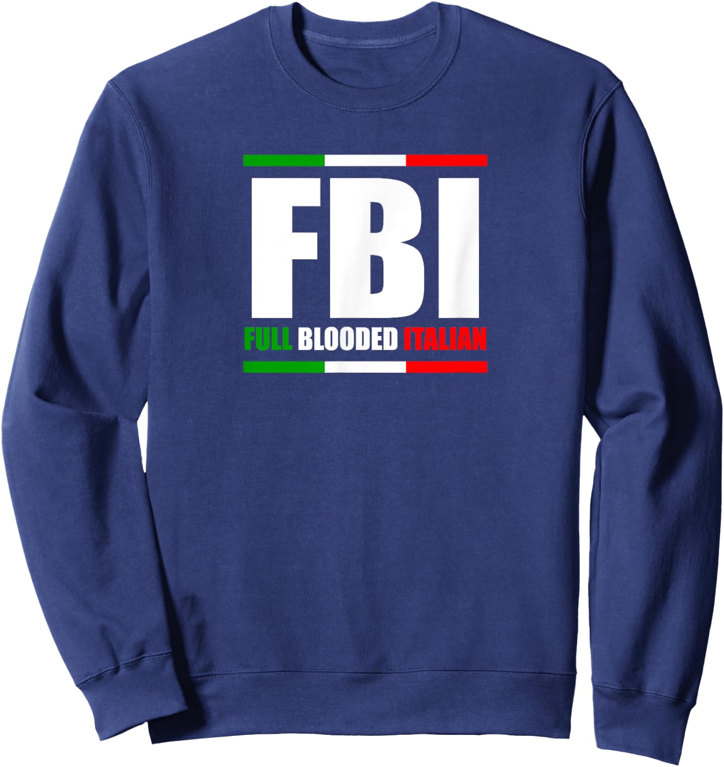 FBI Full Blooded Italian Italy Heritage Pride America Sweatshirt - Sweatshirt | Navy