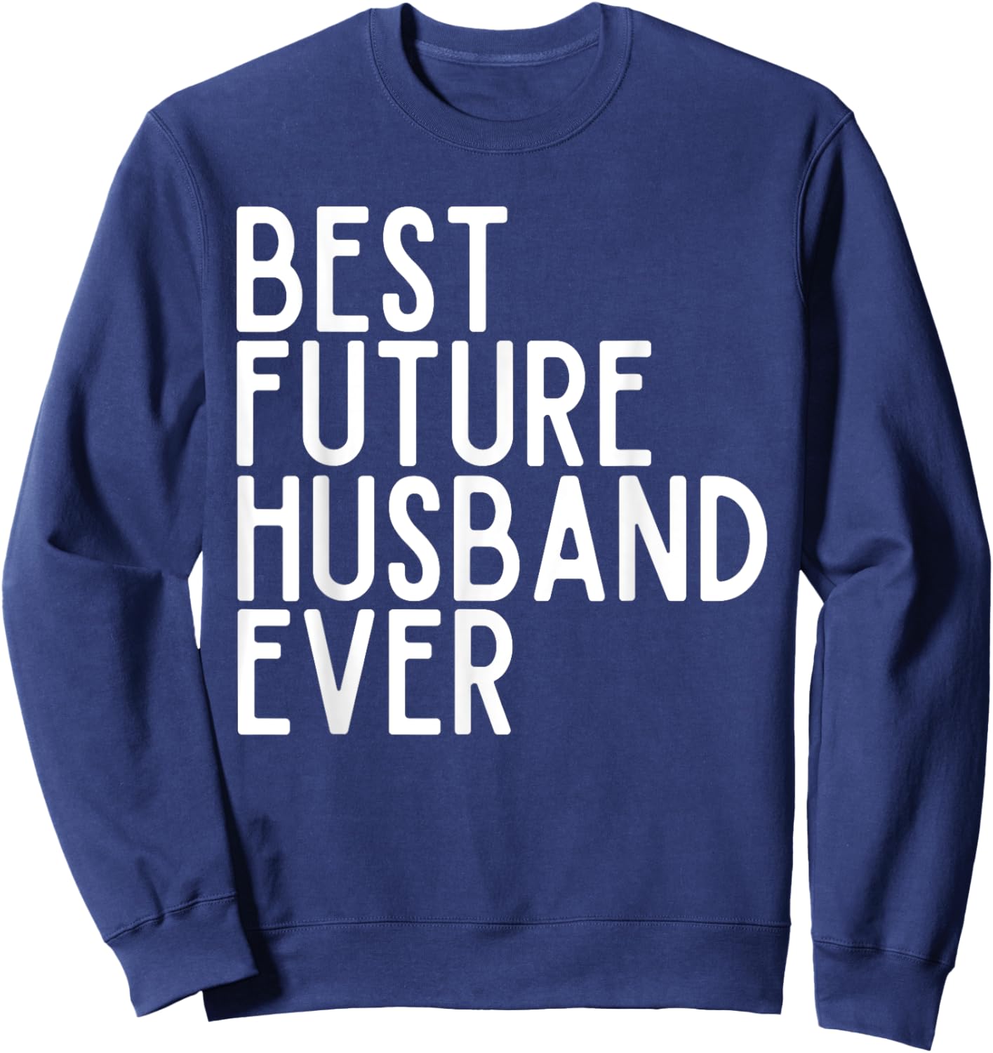 Best Future Husband Ever Best Future Wife Ever Bride & Groom Sweatshirt - Sweatshirt | Navy