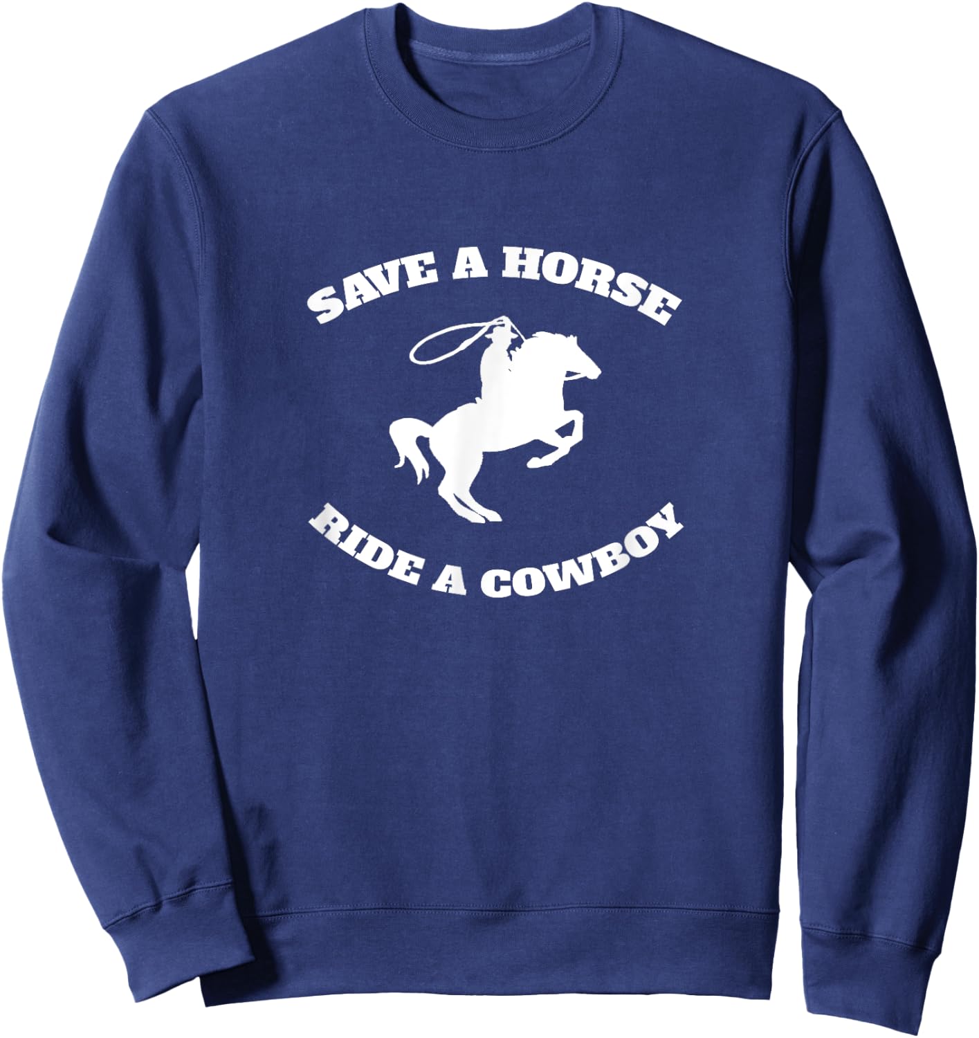 Save A Horse & Ride A Cowboy Is My Horse Ok Sweatshirt - Sweatshirt | Navy