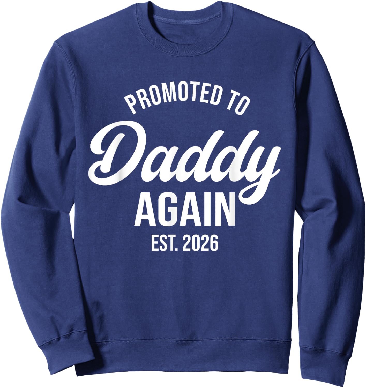 Daddy Again 2026, Promoted To Daddy Again 2026, Dad Again Sweatshirt - Sweatshirt | Navy
