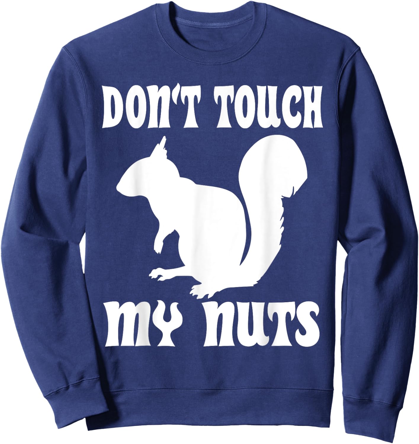 Don't Touch My Nuts Funny Squirrel Sweatshirt - Sweatshirt | Navy