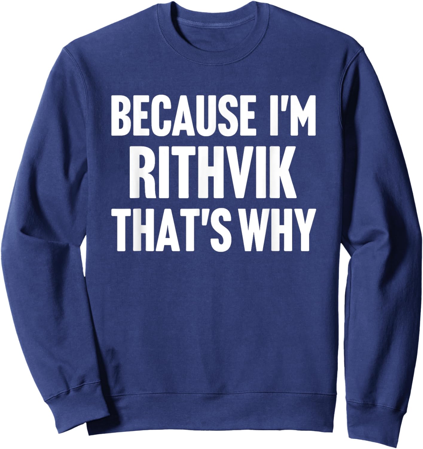 Because I'm Rithvik That's Why Am Personalized Name Sweatshirt - Sweatshirt | Navy