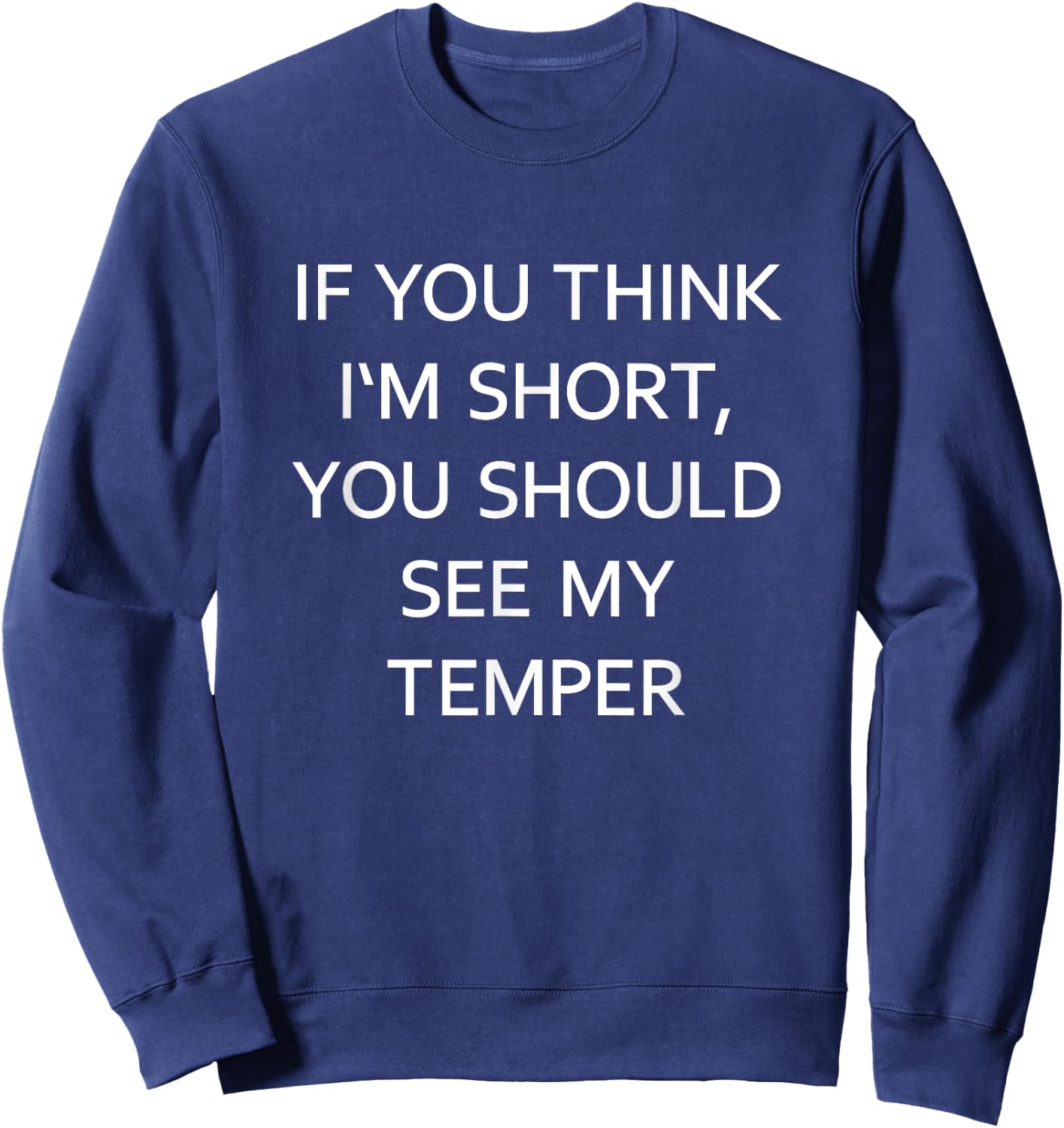 If You Think I'm Short You Should See My Temper Funny Joke Sweatshirt - Sweatshirt | Navy