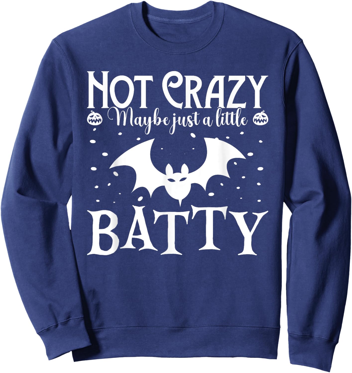 Funny Halloween Costume Not Crazy Maybe Just A Little Batty Sweatshirt - Sweatshirt | Navy