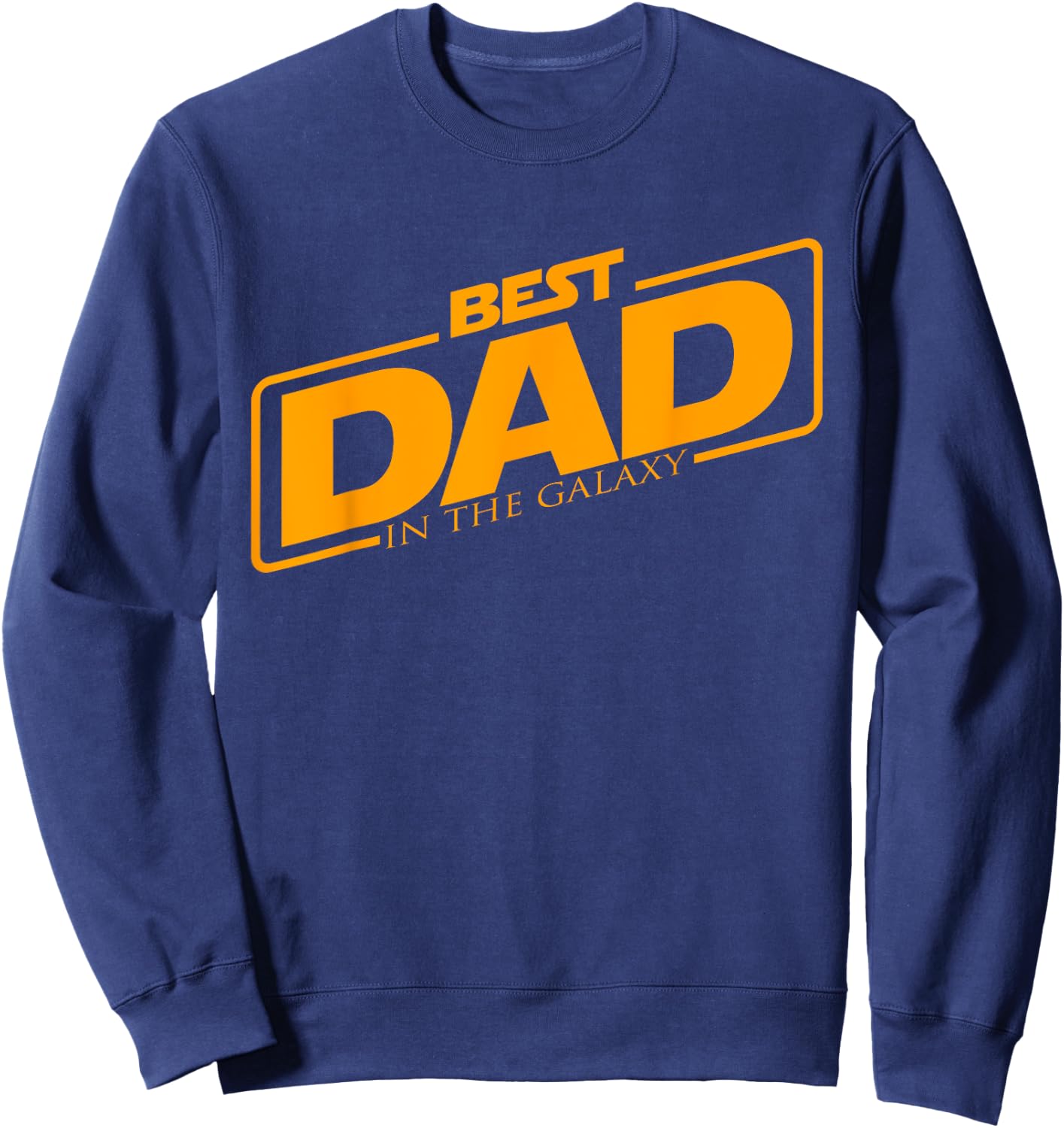 Best Dad In The Galaxy | Funny Father's Day Gift Sweatshirt - Sweatshirt | Navy